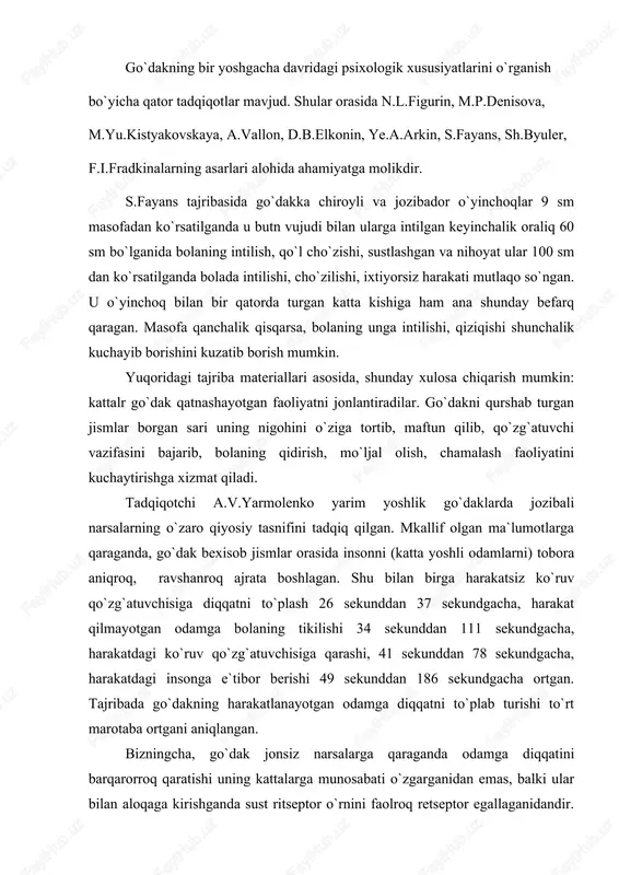 ortgani aniqlangan. bizningcha, go`dak jonsiz narsalarga qaraganda odamga diqqatini barqarorroq qaratishi uning kattalarga munosabati o`zgarganidan emas, balki ular bilan aloqaga kirishganda sust ritseptor o`rnini faolroq retseptor egallaganidandir. go`dakda fazoviy tassavurning boyishida jismlarni idrok qilishdagi farqlashning takomillashuvi muhim vosita hisoblanadi. hayot tajribasi ortib borishi, mashqlar natijasida jismlarning alomat va belgilarni farqlash uquvi paydo bo`ladi. frantsuz psixologi anri vallon go`dakda ijtimoiy ta`sirlanish ortib borishini atroflicha tadqiq qilgan olimdir. uning tag`kidlashicha, yarim yoshli bolada boshqa odamlardan farqli ravshda javob reaktsiyasi (ta`siri) o`zining yuqori bosqichiga ko`tariladi. bola olti oyligida boshqa kishilarning imo-ishorasiz ta`siriga javob berishi (ta`sirlanishi) 50 foizgi tashkil qiladi, yetti oyligida esa aynan shu reaktsiya 20 foizga kamayadi, ammo imo-ishora orqali muloqot 41 foizga ortadi; yetti-sakkiz oylikda boshqa kishilarga talpinishi, tabassum qilish birinchi yarim yillikdagidan to`rt marta ko`pdir. yuqoridagi tadqiqotlarning fikr-mulohazalarini umumlashtirsak, qimmatli umumpsixologik fikrlarni muayyan tartibda, izchil joylashtirish mumkin bo`ladi. birinchidan, mazkur yosh davrida bola bilan uni parvarish qilayotgan kattalar o`rtasida yaqin …