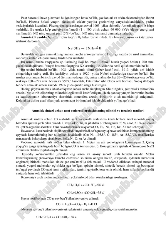 ini biriktirib olish usullari atmosfera azotini tabiatda faqat tugunak bakteriyalari (dukkakli o’simlmklar ildizida bo’ladi) o’zlashtira oladi. yana chaqmoq chaqqanda havoda azot oksidlanadi, yog’in bilan birga yerga tushadi. 1898-yilda olimlarning britaniya assotsiatsiyasi majlisida kruks texnologlar uchun muhim muammoni o’rtaga tashladi: «atmosfera azotini bog’lab olish buyuk kashfiyotlardan biri bo’lib, uni kimyogarlar ixtirochiligidan kutish kerak» degan edi. shundan keyin ko'r o’tmay bu kashfiyot amalga oshdi. xx asrning boshlarida atmosfera azotini biriktirib olishning uch usuli topildi: 1) sianamidli usul; 2) elektr yoy usuli; 3) ammiak sintezi usuli. sianamidli usulda (1904- yilda frak va karolar bu usulni kashf etishgan) yuqori haroratda ohakka ko’mir qo’shib maxsus pechlarda qizdiriladi. so’ngra hosil bo’lgan kalsiy karbid sianamidga aylanadi. cao + 3s so + cac2 cac2 + n2 cacn2 + s + 301 kj kalsiy sianamidga suv bug’i ta'sir ettirilganda osonlikcha parchalanib, ammiak va kalsiy karbonatga aylanadi. ca(cn)2+3h2o=caco3+2nh3 ↑+75 kj shu usulga asoslangan birinchi ammiak zavodi l905- yilda italiyada qurilib …