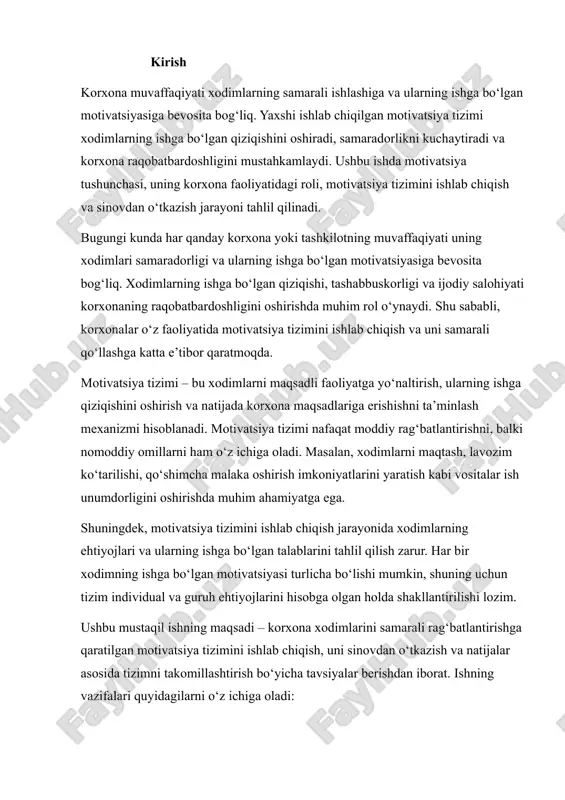 ni ishlab chiqish, uni sinovdan o‘tkazish va natijalar asosida tizimni takomillashtirish bo‘yicha tavsiyalar berishdan iborat. ishning vazifalari quyidagilarni o‘z ichiga oladi: 1. motivatsiya tushunchasi, uning nazariyalari va korxona faoliyatidagi ahamiyatini o‘rganish. 2. xodimlarning ehtiyojlari va talablarini aniqlash orqali motivatsiya tizimini ishlab chiqish. 3. yaratilgan tizimni amaliyotda sinovdan o‘tkazish va natijalarni tahlil qilish. 4. sinov natijalari asosida tizimni takomillashtirish bo‘yicha tavsiyalar ishlab chiqish. ushbu ish xodimlar samaradorligini oshirish, ishga qoniqishni kuchaytirish va korxona raqobatbardoshligini mustahkamlashga qaratilgan tizimli yondashuvni yaratishga xizmat qiladi. zamonaviy iqtisodiy sharoitlarda korxona va tashkilotlarning raqobatbardoshligi ularning xodimlarining ishga bo‘lgan motivatsiyasiga bevosita bog‘liq. xodimlar faoliyati samaradorligi va sifatini oshirish, korxona maqsadlariga erishish va strategik rejalarga muvofiq ish olib borish xodimlarning ichki va tashqi rag‘batlariga juda ko‘p bog‘liqdir. shu sababli, korxonalar o‘z xodimlarini rag‘batlantirish, ularni ish jarayoniga jalb qilish va ularning ishga bo‘lgan qiziqishini oshirish bo‘yicha tizimli yondashuvni ishlab chiqishga e’tibor qaratmoqda. motivatsiya – bu xodimlarni maqsadli faoliyatga yo‘naltiradigan, ularning …