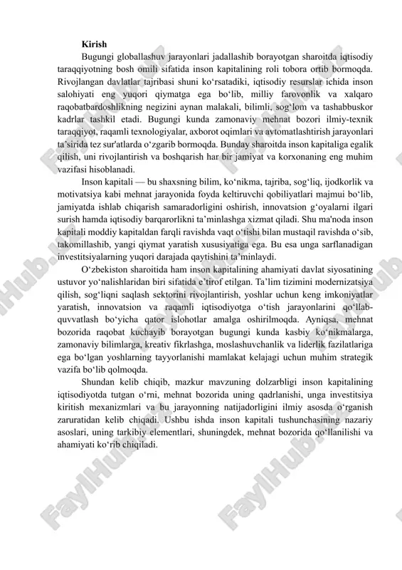 tlar amalga oshirilmoqda. ayniqsa, mehnat bozorida raqobat kuchayib borayotgan bugungi kunda kasbiy ko‘nikmalarga, zamonaviy bilimlarga, kreativ fikrlashga, moslashuvchanlik va liderlik fazilatlariga ega bo‘lgan yoshlarning tayyorlanishi mamlakat kelajagi uchun muhim strategik vazifa bo‘lib qolmoqda. shundan kelib chiqib, mazkur mavzuning dolzarbligi inson kapitalining iqtisodiyotda tutgan o‘rni, mehnat bozorida uning qadrlanishi, unga investitsiya kiritish mexanizmlari va bu jarayonning natijadorligini ilmiy asosda o‘rganish zaruratidan kelib chiqadi. ushbu ishda inson kapitali tushunchasining nazariy asoslari, uning tarkibiy elementlari, shuningdek, mehnat bozorida qo‘llanilishi va ahamiyati ko‘rib chiqiladi. inson kapitali tushunchasi va uning tarkibiy qismlari inson kapitali — bu shaxsning bilim, ko‘nikma, tajriba, salomatlik, ijodkorlik va boshqa mehnat faoliyatiga bevosita ta’sir qiluvchi qobiliyatlar majmuasidir. bu tushuncha ilk bor iqtisodiyotda gary bekker va theodore schultz kabi olimlar tomonidan ishlab chiqilgan bo‘lib, ularning fikricha, insonning bilim va ko‘nikmalariga investitsiya kiritish boshqa turdagi iqtisodiy resurslarga investitsiyadan kam bo‘lmagan, ba’zan undan yuqori daromad keltiradi. inson kapitali tushunchasi iqtisodiy va ijtimoiy jarayonlarda katta …