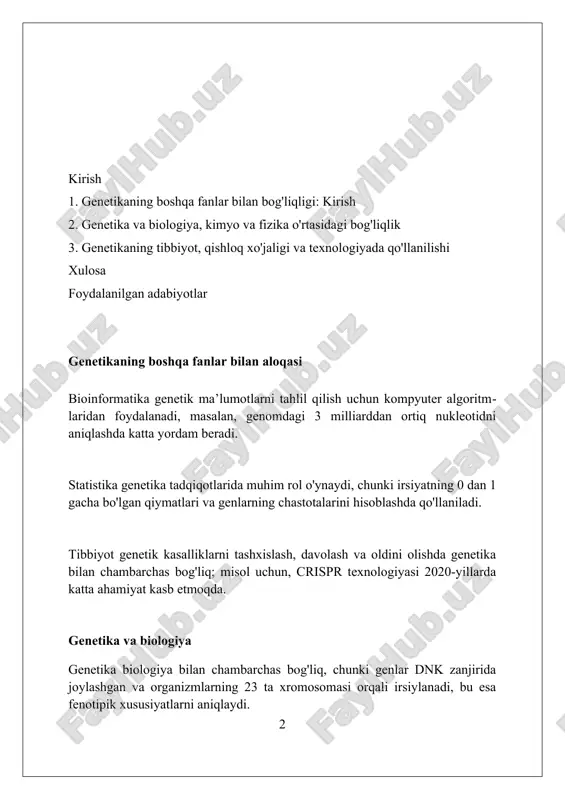 ladi, masalan, bitta bazaning o'zgarishi (nuqtali mutatsiya), bu esa oqsilning funksiyasiga ta'sir qilishi mumkin. genetika va fizika genetika va fizika o'rtasidagi bog'liqlik radiatsiya ta'sirida dnk molekulalarida sodir bo'ladigan mutatsiyalarni tushuntirishda namoyon bo'ladi, bunda ionlashtiruvchi nurlanish energiyasi genetik materialga zarar yetkazadi. fizik modellar, masalan, statistik mexanika, populyatsiya genetikasida allellarning tarqalishini tahlil qilishda qo'llaniladi, bunda hardy-weinberg qonuni kabi muvozanat holatlari matematik usullar orqali aniqlanadi. kvant fizikasi mutatsiyalarning molekulyar mexanizmlarini o'rganishda muhim ahamiyatga ega, xususan, dnk molekulalarida elektronlarning tunnel effekti kabi hodisalarni tushuntirishda yordam beradi. genetika va matematika genetika populyatsiyalarida allellarning tarqalishini matematik modellashtirish uchun hardy-weinberg tenglamasidan foydalanadi, bu esa allel chastotalarining barqarorligini baholashga yordam beradi. biostatistika genetik ma'lumotlarni tahlil qilishda, masalan, genetik markerlar va kasalliklar o'rtasidagi bog'liqlikni aniqlash uchun muhim ahamiyatga ega, p qiymati 0,05 dan kam bo'lishi muhim. matematik algoritmlar genom ma'lumotlarini qayta ishlashda, dnk ketma-ketligini aniqlashda va genlarning joylashuvini topishda qo'llaniladi, bunda yuqori aniqlik 99% dan ortiq bo'lishi kerak. genetika …