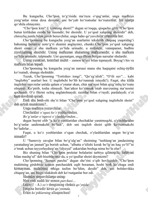 bhasiz, cho„lpondir. uning ayrim o„run qozonishig„a sabab, eski qlassizmning tor ramkasani buzib, parchalab, uning (qlassizmning) ifodasi yo„sunini, ommaga anglashilmaydurg„an tilini soddalashtirib, ommaga yaqin qo„yish uchun urinishidir. ham mana shul sodda ifoda yo„sunida, sodda tilda amaliy namunalar bilan bizni ta‟min etishidir[1]. uning tili sodda, ham turli fikr tuyg„ularni ifoda qilishga yararliq ham nuqsonsizdir. bu kungi o„zbek adabiy tili, shubhasiz, cho„lpon tilidir. butun adabiy yoshliq uning tilini birar o„rnak taniydi. unga taqlid qiladi, cho„lpon buning bilan taqdir etilarlik, maxtanarliqdir. bu kungacha, cho„lpon to„g„risida so„zlaganlar, yozg„anlar yaxshi tomonlari ustida turg„anlari uchun men bu haqda so„zni uzaytirmasdan, uning nuqson tomonlari, xususan mafkurasi, adabiy ta‟siri ustida to„xtayman. https://chulpon.uz/o-zbek-shoirlari-cho-lpon/ https://chulpon.uz/o-zbek-shoirlari-cho-lpon/#_ftn1 2 bu kungacha, cho„lpon to„g„risida ma‟ruza o„qug„anlar, unga madhiya yozg„anlar nima desa desinlar, uni bo„yab ko„rsatsalar ko„rsatsinlar, biz ularga qo„shila olmaymiz. “cho„lpon kim? u kimning shoiri?” degan so„roqqa, qisqacha qilib “cho„lpon butun kirlikdan ozoda bir insondir; bir shoirdir. u yo„qsul xalqning shoiridir” deb, chiroyliq jumla bilan …