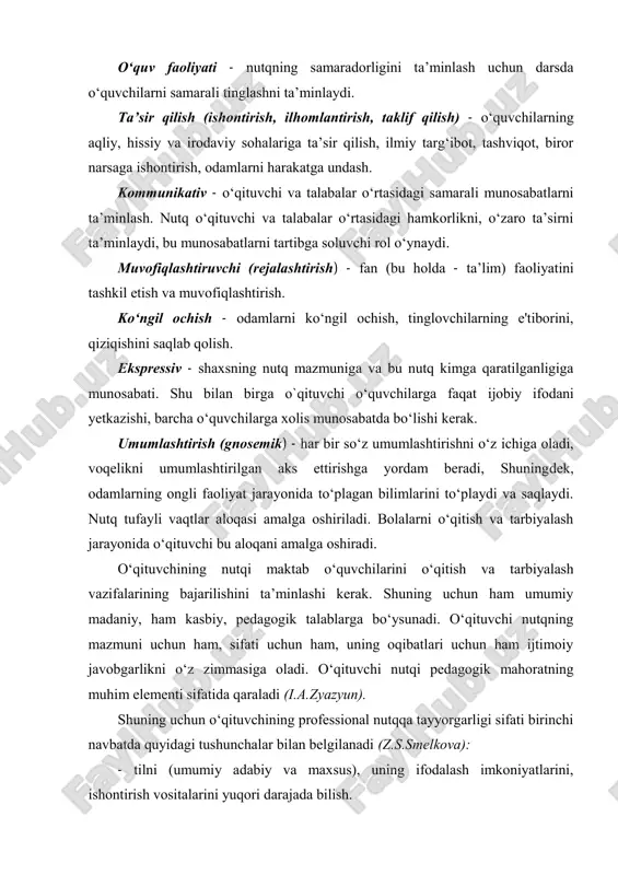 rish, odamlarni harakatga undash. kommunikativ - o‘qituvchi va talabalar o‘rtasidagi samarali munosabatlarni ta’minlash. nutq o‘qituvchi va talabalar o‘rtasidagi hamkorlikni, o‘zaro ta’sirni ta’minlaydi, bu munosabatlarni tartibga soluvchi rol o‘ynaydi. muvofiqlashtiruvchi (rejalashtirish) - fan (bu holda - ta’lim) faoliyatini tashkil etish va muvofiqlashtirish. ko‘ngil ochish - odamlarni ko‘ngil ochish, tinglovchilarning e'tiborini, qiziqishini saqlab qolish. eksrressiv - shaxsning nutq mazmuniga va bu nutq kimga qaratilganligiga munosabati. shu bilan birga o`qituvchi o‘quvchilarga faqat ijobiy ifodani yetkazishi, barcha o‘quvchilarga xolis munosabatda bo‘lishi kerak. umumlashtirish (gnosemik) - har bir so‘z umumlashtirishni o‘z ichiga oladi, voqelikni umumlashtirilgan aks ettirishga yordam beradi, shuningdek, odamlarning ongli faoliyat jarayonida to‘rlagan bilimlarini to‘rlaydi va saqlaydi. nutq tufayli vaqtlar aloqasi amalga oshiriladi. bolalarni o‘qitish va tarbiyalash jarayonida o‘qituvchi bu aloqani amalga oshiradi. o‘qituvchining nutqi maktab o‘quvchilarini o‘qitish va tarbiyalash vazifalarining bajarilishini ta’minlashi kerak. shuning uchun ham umumiy madaniy, ham kasbiy, redagogik talablarga bo‘ysunadi. o‘qituvchi nutqning mazmuni uchun ham, sifati uchun ham, uning …