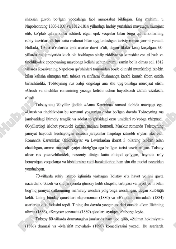 1863-69) epopeyasi tolstoyning 60-yillarda ijodiy kamolotga erishganidan shahodat beradi. yozuvchi «urush va tinchlik» romani bilan o‘z davrida ro‘y bergan va o‘zi shaxsan guvoh bo‘lgan voqealarga faol munosabat bildirgan. eng muhimi, u napoleonning 1805-1807 va 1812-1814 yillardagi harbiy yurishlari mavzuiga murojaat etib, ko‘plab qahramonlar ishtirok etgan epik voqealar bilan birga qahramonlarning ruhiy tasvirlari ilk bor katta mahorat bilan uyg‘unlashgan tarixiy roman janrini yaratdi. holbuki, 19-asr o‘rtalarida epik asarlar davri o‘tdi, degan fikrlar keng tarqalgan, 60- yillarda rus jamiyatida kuch ola boshlagan sinfiy ziddiyat va kurashlar esa «urush va tinchlik»dek epopeyaning maydonga kelishi uchun unumli zamin bo‘la olmas edi. 1812 yillarda rossiyaning napoleon qo‘shinlari tomonidan bosib olinishi mumkinligi bir-biri bilan kelisha olmagan turli tabaka va sinflarni dushmanga karshi kurash shiori ostida birlashtirdiki, tolstoyning rus xalqi ongidagi ana shu uyg‘onishga murojaat etishi «urush va tinchlik» romanining yuzaga kelishi uchun hayotbaxsh zamin vazifasini o‘tadi. tolstoyning 70-yillar ijodida «anna karenina» romani alohida mavqega ega. «urush …
