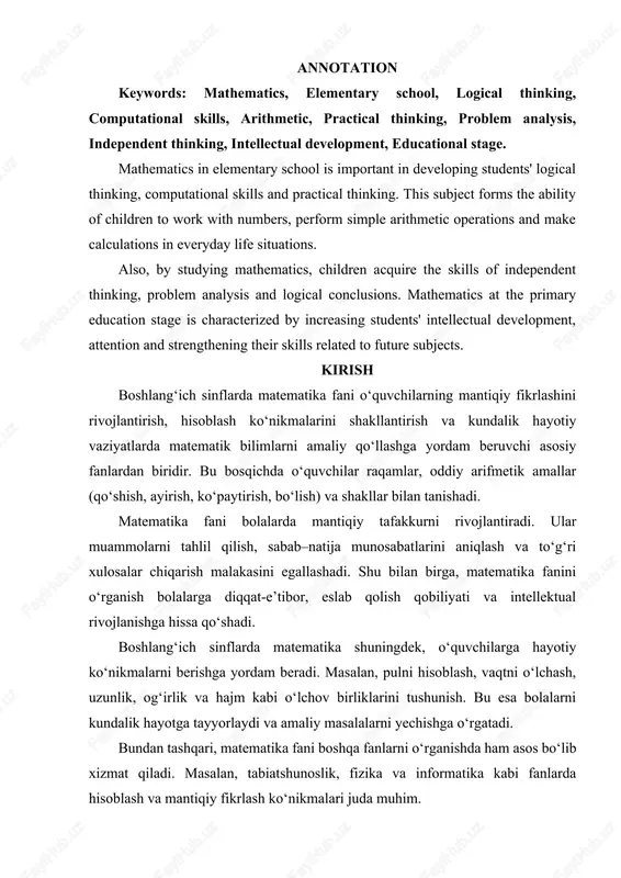mathematics in elementary school is important in developing students' logical thinking, computational skills and practical thinking. this subject forms the ability of children to work with numbers, perform simple arithmetic operations and make calculations in everyday life situations. also, by studying mathematics, children acquire the skills of independent thinking, problem analysis and logical conclusions. mathematics at the primary education stage is characterized by increasing students' intellectual development, attention and strengthening their skills related to future subjects. kirish boshlang‘ich sinflarda matematika fani o‘quvchilarning mantiqiy fikrlashini rivojlantirish, hisoblash ko‘nikmalarini shakllantirish va kundalik hayotiy vaziyatlarda matematik bilimlarni amaliy qo‘llashga yordam beruvchi asosiy fanlardan biridir. bu bosqichda o‘quvchilar raqamlar, oddiy arifmetik amallar (qo‘shish, ayirish, ko‘paytirish, bo‘lish) va shakllar bilan tanishadi. matematika fani bolalarda mantiqiy tafakkurni rivojlantiradi. ular muammolarni tahlil qilish, sabab–natija munosabatlarini aniqlash va to‘g‘ri xulosalar chiqarish malakasini egallashadi. shu bilan birga, matematika fanini o‘rganish bolalarga diqqat-e’tibor, eslab qolish qobiliyati va intellektual rivojlanishga hissa …