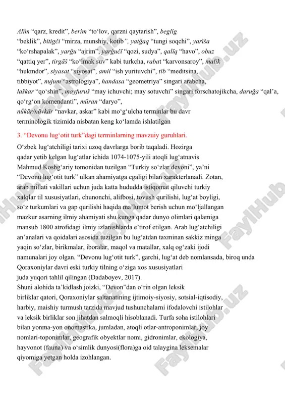 vistik omillarning roli salmoqli bo‘lgan alïm “qarz, kredit”, berim “to‘lov, qarzni qaytarish”, beglig “beklik”, bitigči “mirza, munshiy, kotib”, yatğaq “tungi soqchi”, yarïša “ko‘rshapalak”, yarğu “ajrim”, yarğučï “qozi, sudya”, qalïq “havo”, obuz “qattiq yer”, tirgäš “ko‘lmak suv” kabi turkcha, rabat “karvonsaroy”, malik “hukmdor”, siyasat “siyosat”, amil “ish yurituvchi”, tib “meditsina, tibbiyot”, nujum “astrologiya”, handasa “geometriya” singari arabcha, laškar “qo‘shin”, mayfuruš “may ichuvchi; may sotuvchi” singari forschatojikcha, daruğa “qal’a, qo‘rg‘on komendanti”, műran “daryo”, nűkär/nävkär “navkar, askar” kabi mo‘g‘ulcha terminlar bu davr terminologik tizimida nisbatan keng ko‘lamda ishlatilgan 3. “devonu lug‘otit turk”dagi terminlarning mavzuiy guruhlari. o‘zbek lug‘atchiligi tarixi uzoq davrlarga borib taqaladi. hozirga qadar yetib kelgan lug‘atlar ichida 1074-1075-yili atoqli lug‘atnavis mahmud koshg‘ariy tomonidan tuzilgan “turkiy so‘zlar devoni”, ya’ni “devonu lug‘otit turk” ulkan ahamiyatga egaligi bilan xarakterlanadi. zotan, arab millati vakillari uchun juda katta hududda istiqomat qiluvchi turkiy xalqlar til xususiyatlari, chunonchi, alifbosi, tovush qurilishi, lug‘at boyligi, so‘z turkumlari va gap qurilishi haqida …