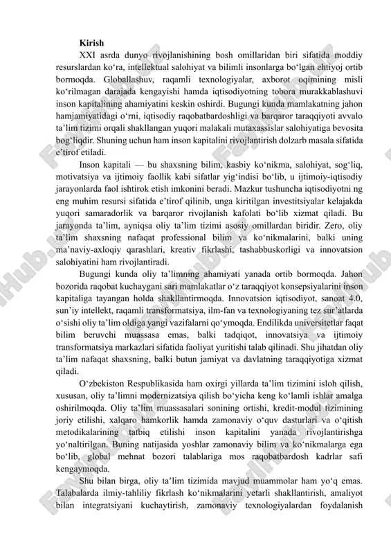 ing tez sur’atlarda o‘sishi oliy ta’lim oldiga yangi vazifalarni qo‘ymoqda. endilikda universitetlar faqat bilim beruvchi muassasa emas, balki tadqiqot, innovatsiya va ijtimoiy transformatsiya markazlari sifatida faoliyat yuritishi talab qilinadi. shu jihatdan oliy ta’lim nafaqat shaxsning, balki butun jamiyat va davlatning taraqqiyotiga xizmat qiladi. o‘zbekiston respublikasida ham oxirgi yillarda ta’lim tizimini isloh qilish, xususan, oliy ta’limni modernizatsiya qilish bo‘yicha keng ko‘lamli ishlar amalga oshirilmoqda. oliy ta’lim muassasalari sonining ortishi, kredit-modul tizimining joriy etilishi, xalqaro hamkorlik hamda zamonaviy o‘quv dasturlari va o‘qitish metodikalarining tatbiq etilishi inson kapitalini yanada rivojlantirishga yo‘naltirilgan. buning natijasida yoshlar zamonaviy bilim va ko‘nikmalarga ega bo‘lib, global mehnat bozori talablariga mos raqobatbardosh kadrlar safi kengaymoqda. shu bilan birga, oliy ta’lim tizimida mavjud muammolar ham yo‘q emas. talabalarda ilmiy-tahliliy fikrlash ko‘nikmalarini yetarli shakllantirish, amaliyot bilan integratsiyani kuchaytirish, zamonaviy texnologiyalardan foydalanish darajasini oshirish, o‘qituvchilar malakasini muntazam takomillashtirish kabi vazifalar hal etilishi zarur bo‘lgan masalalardir. inson kapitalini to‘laqonli shakllantirish uchun oliy ta’lim …