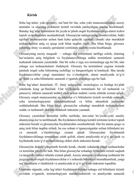ar sohadagi murakkab tushunchalarni sodda va tushunarli shaklda ifodalash imkonini yaratadi. glossary yaratishda terminlar alifbo tartibida, mavzular bo‘yicha yoki amaliy ahamiyatiga ko‘ra tartiblanadi. bu foydalanuvchilarga kerakli terminni tezkor topish imkonini beradi va glossarydan foydalanishni osonlashtiradi. har bir atama qisqa va aniq izoh bilan taqdim etiladi, bu esa sohani o‘rganayotganlar uchun bilimlarni tez va samarali o‘zlashtirishga xizmat qiladi. glossarydan foydalanish foydalanuvchilarga terminlarni eslab qolish, ularni amaliyotda to‘g‘ri qo‘llash va loyihalarda noto‘g‘ri tushunishning oldini olish imkonini beradi. glossarylar doimiy yangilanib borishi kerak, chunki sohalarda yangi tushunchalar va terminlar paydo bo‘ladi. shu bilan glossarylar sohadagi bilimlarni tizimli saqlash va tarqatish vositasi sifatida xizmat qiladi. asosiy atamalar va ularning izohlarini bir joyga jamlash orqali foydalanuvchilar o‘z sohasida bilimlarni mustahkamlash, yangi ma’lumotlarni o‘zlashtirish va amaliyotda to‘g‘ri qo‘llash imkonini topadilar. umuman olganda, soha lug‘atlari foydalanuvchilarga sohaga oid bilimlarni tizimli ravishda o‘rganish, terminologiyani standartlashtirish va amaliyotda samarali qo‘llash imkonini beradi. glossarylar yangi boshlovchilar uchun o‘quv vositasi, tajribali …