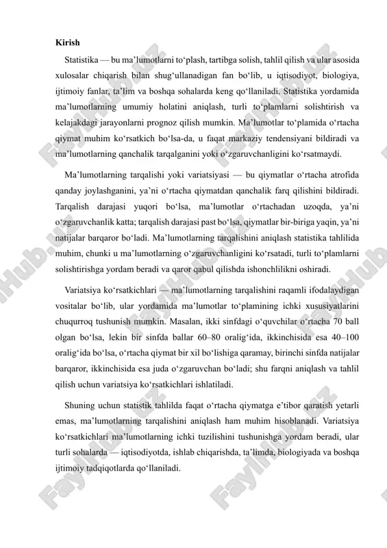 ; shu farqni aniqlash va tahlil qilish uchun variatsiya ko‘rsatkichlari ishlatiladi. shuning uchun statistik tahlilda faqat o‘rtacha qiymatga e’tibor qaratish yetarli emas, ma’lumotlarning tarqalishini aniqlash ham muhim hisoblanadi. variatsiya ko‘rsatkichlari ma’lumotlarning ichki tuzilishini tushunishga yordam beradi, ular turli sohalarda — iqtisodiyotda, ishlab chiqarishda, ta’limda, biologiyada va boshqa ijtimoiy tadqiqotlarda qo‘llaniladi. 1 statistika va ma’lumotlarning tarqalishi tushunchasi, variatsiya ko‘rsatkichlarining ahamiyati. statistika — bu ma’lumotlarni tizimli ravishda to‘plash, tartibga solish, tahlil qilish va ular asosida xulosalar chiqarish bilan shug‘ullanadigan fan bo‘lib, u kundalik hayotda, ilmiy tadqiqotlarda, iqtisodiyotda, ijtimoiy sohalarda, ta’lim va sog‘liqni saqlash tizimlarida keng qo‘llaniladi. statistika ma’lumotlarning umumiy xususiyatlarini aniqlash, ular o‘rtasidagi bog‘lanishlarni tahlil qilish, kelajakdagi jarayonlarni prognoz qilish imkonini beradi. statistika yordamida iqtisodiy ko‘rsatkichlar, demografik ma’lumotlar, sog‘liqni saqlash, ta’lim va ishlab chiqarish sohalaridagi jarayonlar yanada tushunarli va boshqariladigan holga keladi. masalan, bir kompaniya o‘z mahsulotlarining sotuv hajmini o‘rganayotganda faqat o‘rtacha sotuv miqdoriga e’tibor qaratish yetarli emas, balki har bir mahsulot …