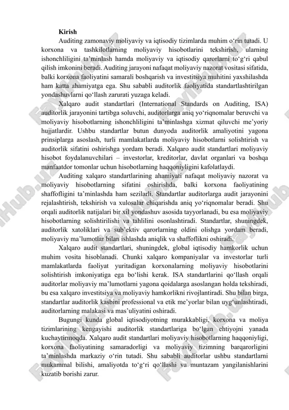 tlar bilan ishlashda aniqlik va shaffoflikni oshiradi. xalqaro audit standartlari, shuningdek, global iqtisodiy hamkorlik uchun muhim vosita hisoblanadi. chunki xalqaro kompaniyalar va investorlar turli mamlakatlarda faoliyat yuritadigan korxonalarning moliyaviy hisobotlarini solishtirish imkoniyatiga ega bo‘lishi kerak. isa standartlarini qo‘llash orqali auditorlar moliyaviy ma’lumotlarni yagona qoidalarga asoslangan holda tekshiradi, bu esa xalqaro investitsiya va moliyaviy hamkorlikni rivojlantiradi. shu bilan birga, standartlar auditorlik kasbini professional va etik me’yorlar bilan uyg‘unlashtiradi, auditorlarning malakasi va mas’uliyatini oshiradi. bugungi kunda global iqtisodiyotning murakkabligi, korxona va moliya tizimlarining kengayishi auditorlik standartlariga bo‘lgan ehtiyojni yanada kuchaytirmoqda. xalqaro audit standartlari moliyaviy hisobotlarning haqqoniyligi, korxona faoliyatining samaradorligi va moliyaviy tizimning barqarorligini ta’minlashda markaziy o‘rin tutadi. shu sababli auditorlar ushbu standartlarni mukammal bilishi, amaliyotda to‘g‘ri qo‘llashi va muntazam yangilanishlarini kuzatib borishi zarur. umuman olganda, auditing xalqaro standartlari zamonaviy auditorlik faoliyatining mustahkam poydevorini tashkil qiladi. ular auditorlarga audit jarayonini tartibga solish, moliyaviy hisobotlarni to‘liq va haqqoniy tekshirish, moliyaviy xatoliklar va firibgarliklarni aniqlash …