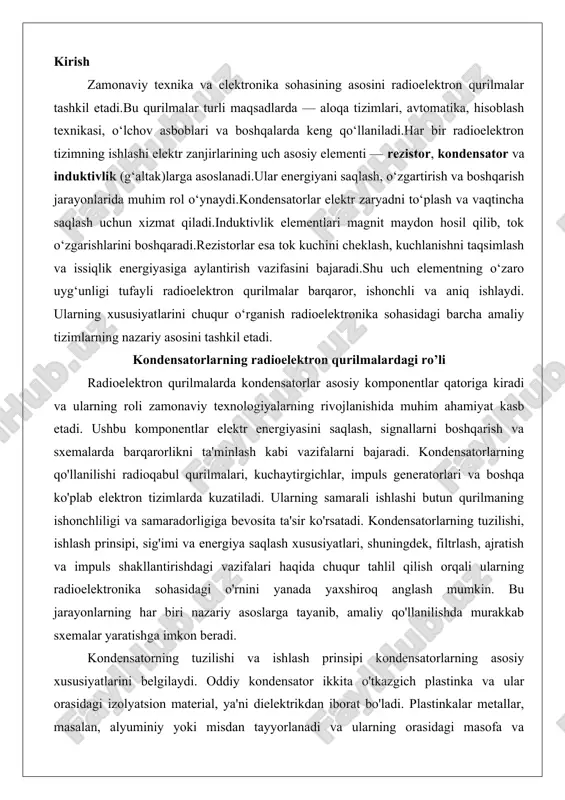 ntirishdagi vazifalari haqida chuqur tahlil qilish orqali ularning radioelektronika sohasidagi o'rnini yanada yaxshiroq anglash mumkin. bu jarayonlarning har biri nazariy asoslarga tayanib, amaliy qo'llanilishda murakkab sxemalar yaratishga imkon beradi. kondensatorning tuzilishi va ishlash prinsipi kondensatorlarning asosiy xususiyatlarini belgilaydi. oddiy kondensator ikkita o'tkazgich plastinka va ular orasidagi izolyatsion material, ya'ni dielektrikdan iborat bo'ladi. plastinkalar metallar, masalan, alyuminiy yoki misdan tayyorlanadi va ularning orasidagi masofa va dielektrikning xususiyatlari kondensatorning sig'imiga ta'sir etadi. dielektrik sifatida havo, qog'oz, keramika, plastmassa yoki hatto vakuum ishlatilishi mumkin. masalan, elektrolitik kondensatorlarda elektrolit eritma dielektrik rolini o'ynaydi, bu esa yuqori sig'imlarga erishishga yordam beradi. ishlash prinsipi esa elektrostatik induksiya asosida qurilgan: ikki plastinka orasiga kuchlanish qo'llanilganda, bir plastinkada ijobiy zaryadlar to'planadi, ikkinchisida salbiy zaryadlar yuzaga chiqadi. bu zaryadlarning farqi kondensatorning sig'imi bo'lib, u farad birligida o'lchanadi.kondensatorning ishlashi davomida zaryadlar dielektrik orqali o'tmaydi, chunki dielektrik izolyator sifatida ishlaydi, ammo dielektrikning permittivligi (ε) zaryadlarni kuchaytirishga yordam beradi. bu jarayonni chuqurroq …