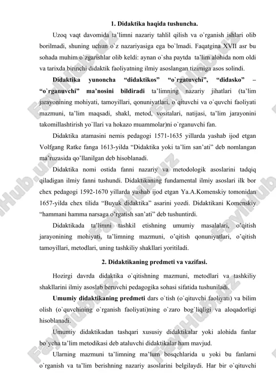 dars o`tish (o`qituvchi faoliyati) va bilim olish (o`quvchining o`rganish faoliyati)ning o`zaro bog`liqligi va aloqadorligi hisoblanadi. umumiy didaktikadan tashqari xususiy didaktikalar yoki alohida fanlar bo`ycha ta’lim metodikasi deb ataluvchi didaktikalar ham mavjud. ularning mazmuni ta’limning ma’lum bosqchlarida u yoki bu fanlarni o`rganish va ta’lim berishning nazariy asoslarini belgilaydi. har bir o`qituvchi didaktika asoslarini puxta bilishi va ularga tayangan holda faoliyatni tashkil etishi zarur. didaktika predmetini aniqlash bo`ycha turli qarashlar ilgari surilgan. qarashlarning turlicha bo`lishi didaktikaning metodologik kategoriyalarini aniq ajratilmaganligi bilan bog`liq. ko`pchilik olimlar ta’lim ob’ekti deb o`qitish jarayonining maqsadi, mazmuni, qonuniyatlari, metodlari va tamoyillarini ko`rsatadilar. didaktika ta’limni ijtimoiy tajribani berish vositasi sifatida e’tirof etadi. darhaqiqat, o`qish, o`rganishi ta’lim jarayonining ajralmas xususiyatidir. ta’limga psixologiya nuqtai nazaridan yondashilsa, ushbu munosabatning ustuvorligiga shubha qolmaydi. biroq, ta’limga pedagogik, ya’ni, ijtimoiy tajribani berish, o`rgatish nuqtai nazaridan qaralsa faoliyat uchun asosiy sanaluvchi munosabat – ikki shaxs (o`quvchi va o`qituvchi) o`rtasidagi munosabatlar yetakchi o`rin egallashi lozim ekanligi anglanadi. …