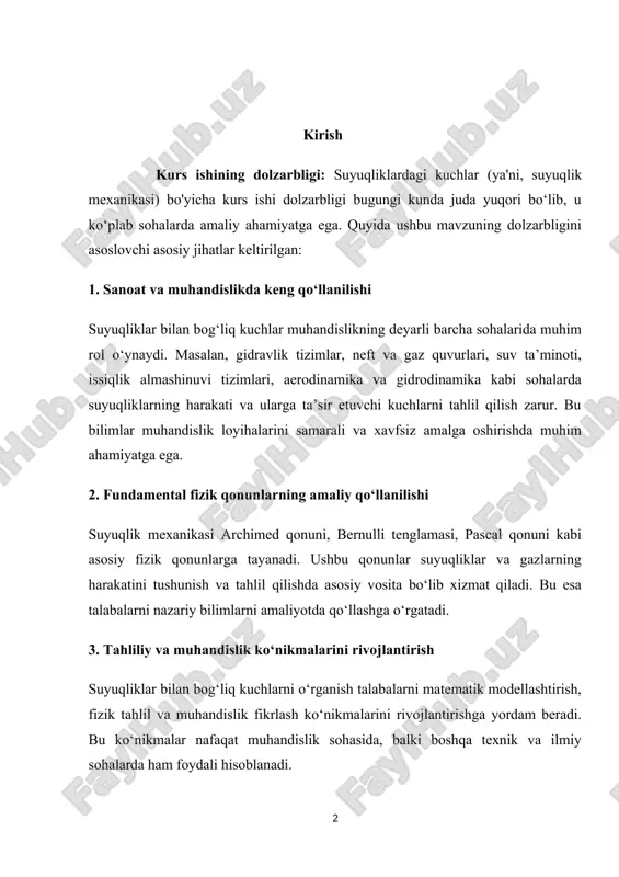 rganish talabalarni matematik modellashtirish, fizik tahlil va muhandislik fikrlash ko‘nikmalarini rivojlantirishga yordam beradi. bu ko‘nikmalar nafaqat muhandislik sohasida, balki boshqa texnik va ilmiy sohalarda ham foydali hisoblanadi. 4. atrof-muhit va ekologiya bilan bog‘liq masalalarni hal qilish suyuqlik mexanikasi atrof-muhit muhofazasi, suv resurslarini boshqarish, ifloslanishning oldini olish kabi ekologik masalalarni hal qilishda ham muhim rol o‘ynaydi. bu sohada olib boriladigan tadqiqotlar ekologik muammolarga yechim topishda yordam beradi.​ 5. zamonaviy texnologiyalar va innovatsiyalarni rivojlantirish suyuqliklar bilan bog‘liq kuchlar bo‘yicha chuqur bilimlar zamonaviy texnologiyalar, masalan, aerokosmik texnika, avtomobilsozlik, tibbiy asbob-uskunalar ishlab chiqarish kabi sohalarda innovatsiyalarni yaratishda asos bo‘lib xizmat qiladi. bu esa talabalarni ilm-fan va texnologiya sohasida yangi yutuqlarga erishishga undaydi. kurs ishining maqsadi: "suyuqliklardagi kuchlar" mavzusidagi kurs ishining asosiy maqsadi talabalarni suyuqlik mexanikasining nazariy asoslari va amaliy qo‘llanmalari bilan tanishtirish, ularning muhandislik masalalarini hal qilish bo‘yicha tahliliy va hisoblash ko‘nikmalarini rivojlantirishdan iborat.​ quyidagi maqsadlar ushbu kurs ishining asosiy yo‘nalishlarini tashkil etadi: 1. …