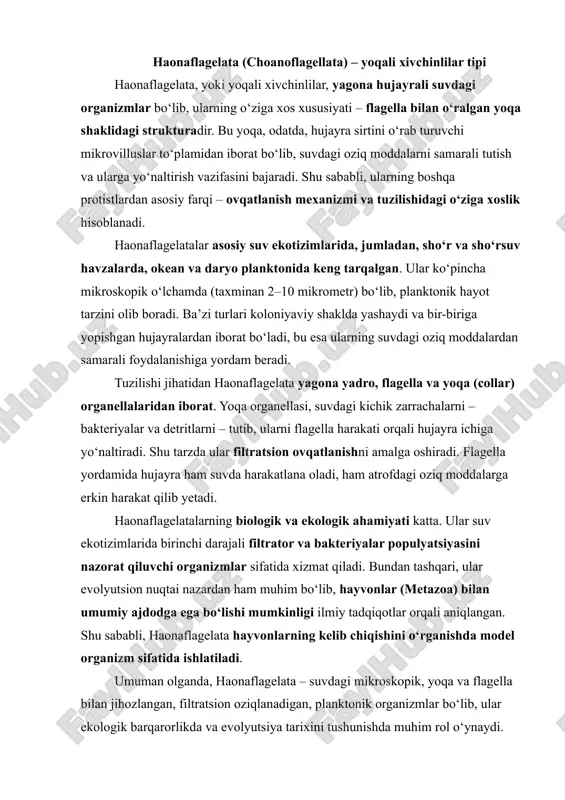 biologik va ekologik ahamiyati katta. ular suv ekotizimlarida birinchi darajali filtrator va bakteriyalar populyatsiyasini nazorat qiluvchi organizmlar sifatida xizmat qiladi. bundan tashqari, ular evolyutsion nuqtai nazardan ham muhim bo‘lib, hayvonlar (metazoa) bilan umumiy ajdodga ega bo‘lishi mumkinligi ilmiy tadqiqotlar orqali aniqlangan. shu sababli, haonaflagelata hayvonlarning kelib chiqishini o‘rganishda model organizm sifatida ishlatiladi. umuman olganda, haonaflagelata – suvdagi mikroskopik, yoqa va flagella bilan jihozlangan, filtratsion oziqlanadigan, planktonik organizmlar bo‘lib, ular ekologik barqarorlikda va evolyutsiya tarixini tushunishda muhim rol o‘ynaydi. yoqali xivchinlilar (yoqali xivchinlia) t urk umi. bir xivchinli erkin yashovchi yakka yoki kolonial hayvonlar b o ‘lib, xivchini asosini sitoplazmatik yoqacha o ‘rab tur adi. bakteriya va boshqa oziq zarrachalari xivchinining harakati tu fayli yoqacha ichiga tushadi. bu yerda ulami sitoplazma o'simtalari qamrab oladi. ovqat hazm qilish vakuolalari ichida oziq hazm qilina di. koloniyasi xilma-xil shaklda boiadi, ko'proq tuxumsimon sferik va daraxtsimon koloniyalar uchraydi. yoqali xivchinlilar hayvonlarning eng yaqin qarindoshlari hisoblangan …
