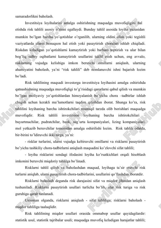 yihalarini amalga oshirishning maqsadga muvofiqligini hal etishda risk tahlili asosiy o’rinni egallaydi. bunday tahlil asosida loyiha yuzasidan mumkin bo’lgan barcha yo’qotishlar o’rganilib, ularning oldini olish yoki tegishli vaziyatlarda ularni benuqson hal etish yoki pasaytirish choralari ishlab chiqiladi. riskdan keladigan yo’qotishlarni kamaytirish yoki barham toptirish va ular bilan bog’liq salbiy oqibatlarni kamaytirish usullarini taklif etish uchun, eng avvalo, risklarning vujudga kelishiga imkon beruvchi omillarni aniqlash, ularning ahamiyatini baholash, ya’ni “risk tahlili” deb nomlanuvchi ishni bajarish lozim bo’ladi. risk tahlilining maqsadi investorga investitsiya loyihasini amalga oshirishda qatnashishning maqsadga muvofiqligi to’g’risidagi qarorlarni qabul qilish va mumkin bo’lgan moliyaviy yo’qotishlardan himoyalanish bo’yicha chora –tadbirlar ishlab chiqish uchun kerakli ma’lumotlarni taqdim qilishdan iborat. shunga ko’ra, risk tahlilini loyihaning barcha ishtirokchilari mustaqil tarzda olib borishlari maqsadga muvofiqdir. risk tahlili investitsion loyihaning barcha ishtirokchilari – buyurtmachilar, pudratchilar, bank, sug’urta kompaniyalari, lizing kompaniyalari, mol yetkazib beruvchilar tomonidan amalga oshirilishi lozim. risk tahlili odatda, bir-birini to’ldiruvchi ikki turga, ya’ni: …