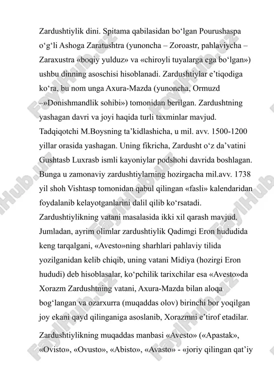 lari og‘zaki ravishda saqlanib kelgan. uning eng qadimiy qismlari ii ming yillik oxiri i ming yillik boshlariga oid bo‘lib, keyingi asrlarda uning tarkibi turli diniy urf-odatlar bayoni, axloqiy, huquqiy qonun-qoidalar bilan to‘ldirilib borilgan. milodiy uchinchi asrda qonunlardan iborat avestoning sharhi «zend» (parfiyoncha, «sharhlangan matn») yozilgan. zamonaviy zardushtiylarning fikriga ko‘ra, «avesto»ning to‘liq qismi etib kelmagan bo‘lsa-da, uning dastlabki yozma nusxasi 12 ming qora mol terisiga bitilgan edi. abu rayhon beruniy «podshoh doro ibn doro xazinasida (abistoning) o‘n ikki ming qoramol terisiga tillo bilan bitilgan bir nusxasi bor edi. iskandar (aleksandr makedonlik) otashxonalarni vayron qilib, ularda xizmat etuvchilarni o‘ldirgan vaqtda uni kuydirib yubordi. shuning uchun o‘sha vaqtda abistoning beshdan uchi yo‘qolib ketdi», deb aytgan so‘zlari yuqoridagi fikrni tasdiqlaydi. «avesto» mil. avv. i asrda arshakiylar sulolasi davrida ilk marta oromiy alifbosida ko‘chirilgan. shopur ii (243-273) va xusrav i (531-579) zamonlarida uning nusxalari yaratilgan. ix asrda yozilgan «denkart» («imon faoliyati», sosoniylar hukmronligi davrida yozilgan …