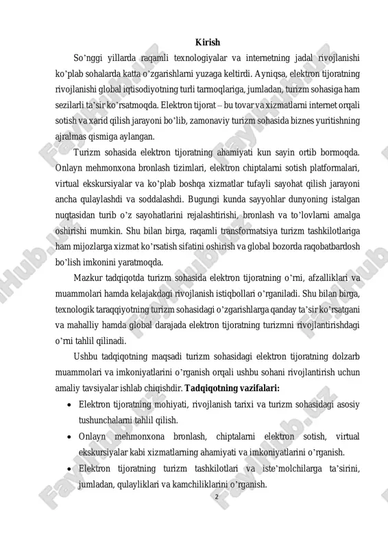 tning vazifalari:  elektron tijoratning mohiyati, rivojlanish tarixi va turizm sohasidagi asosiy tushunchalarni tahlil qilish.  onlayn mehmonxona bronlash, chiptalarni elektron sotish, virtual ekskursiyalar kabi xizmatlarning ahamiyati va imkoniyatlarini o’rganish.  elektron tijoratning turizm tashkilotlari va iste’molchilarga ta’sirini, jumladan, qulayliklari va kamchiliklarini o’rganish. 3  axborot xavfsizligi, infratuzilma cheklovlari va kichik bizneslar uchun raqobatbardoshlik muammolarini tahlil qilish.  raqamli texnologiyalar, sun’iy intellekt, blockchain, virtual haqiqat (vr) va kengaytirilgan haqiqat (ar) kabi innovatsiyalarni turizm sohasida qo’llash imkoniyatlarini tadqiq qilish.  elektron tijorat vositalaridan foydalangan holda mahalliy turizmni rivojlantirish bo’yicha amaliy tavsiyalar ishlab chiqish.  turizm tashkilotlari uchun elektron tijoratni rivojlantirish bo’yicha samarali strategiyalarni tavsiya qilish. 4 i bob: turizm sohasida elektron tijoratning rivojlanish omillari 1.1 elektron tijoratning turizmda qo’llanish sohalari turizm sohasida elektron tijorat texnologiyalarining qo’llanilishi sayohatlarni rejalashtirish va amalga oshirish jarayonlarini sezilarli darajada osonlashtirdi. zamonaviy texnologiyalar yordamida turizm tashkilotlari iste’molchilar ehtiyojlarini qondirishda yangi imkoniyatlar yaratmoqda. quyida elektron tijoratning turizmda asosiy …