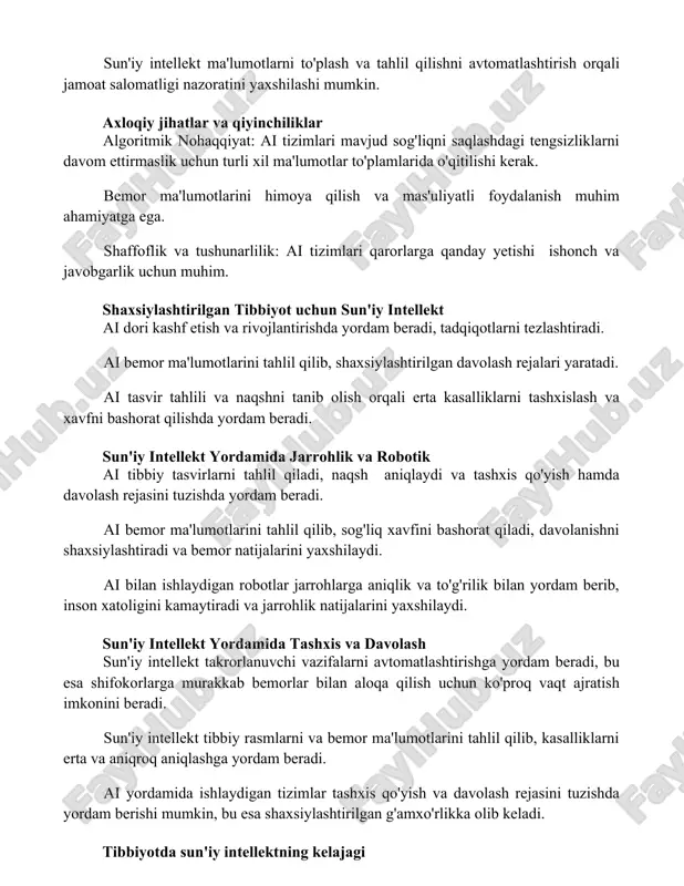 va qiyinchiliklar algoritmik nohaqqiyat: ai tizimlari mavjud sog'liqni saqlashdagi tengsizliklarni davom ettirmaslik uchun turli xil ma'lumotlar to'plamlarida o'qitilishi kerak. bemor ma'lumotlarini himoya qilish va mas'uliyatli foydalanish muhim ahamiyatga ega. shaffoflik va tushunarlilik: ai tizimlari qarorlarga qanday yetishi ishonch va javobgarlik uchun muhim. shaxsiylashtirilgan tibbiyot uchun sun'iy intellekt ai dori kashf etish va rivojlantirishda yordam beradi, tadqiqotlarni tezlashtiradi. ai bemor ma'lumotlarini tahlil qilib, shaxsiylashtirilgan davolash rejalari yaratadi. ai tasvir tahlili va naqshni tanib olish orqali erta kasalliklarni tashxislash va xavfni bashorat qilishda yordam beradi. sun'iy intellekt yordamida jarrohlik va robotik ai tibbiy tasvirlarni tahlil qiladi, naqsh aniqlaydi va tashxis qo'yish hamda davolash rejasini tuzishda yordam beradi. ai bemor ma'lumotlarini tahlil qilib, sog'liq xavfini bashorat qiladi, davolanishni shaxsiylashtiradi va bemor natijalarini yaxshilaydi. ai bilan ishlaydigan robotlar jarrohlarga aniqlik va to'g'rilik bilan yordam berib, inson xatoligini kamaytiradi va jarrohlik natijalarini yaxshilaydi. sun'iy intellekt yordamida tashxis va davolash sun'iy intellekt takrorlanuvchi vazifalarni avtomatlashtirishga yordam …