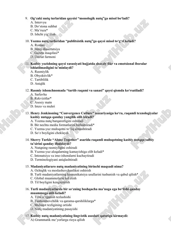 og‘zaki nutq turlaridan qaysisi “monologik nutq”ga misol bo‘ladi? a. intervyu b. do‘stona suhbat c. ma’ruza* d. ishchi yig‘ilish 10. yozma nutq turlaridan “publitsistik nutq”ga qaysi misol to‘g‘ri keladi? a. roman b. ilmiy dissertatsiya c. gazeta maqolasi* d. davlat farmoni 11. kasbiy yozishning qaysi xususiyati hujjatda shaxsiy fikr va emotsional iboralar ishlatilmasligini ta’minlaydi? a. rasmiylik b. obyektivlik* c. tartiblilik d. aniqlik 12. rasmiy ishonchnomada “tartib raqami va sanasi” qaysi qismda ko‘rsatiladi? a. sarlavha b. rekvizitlar* c. asosiy matn d. imzo va muhri 13. henry jenkinsning “convergence culture” nazariyasiga ko‘ra, raqamli texnologiyalar kasbiy nutqqa qanday yangilik olib kiradi? a. yozma nutq barqarorligini oshiradi b. bir nechta media formatlarini birlashtiradi* c. yuzma-yuz muloqotni to‘liq almashtiradi d. so‘z boyligini cheklaydi 14. sherry turkle “alone together” asarida raqamli muloqotning kasbiy nutqqa salbiy ta’sirini qanday ifodalaydi? a. nutqning rasmiyligini oshiradi b. yuzma-yuz aloqalarning kamayishiga olib keladi* c. intonatsiya va imo-ishoralarni kuchaytiradi d. terminologiyani aniqlashtiradi 15. madaniyatlararo …