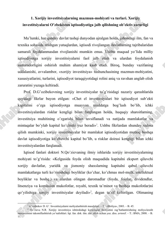 idan mutloq boshqa davlat iqtisodiyotiga ko’chuvchi kapital bo’lib, u risklar doirasi kengligi bilan ichki investitsiyalardan farqlanadi. iqtisod fanlari doktori n.qo’zievaning ilmiy ishlarida xorijiy investitsiyalarning mohiyati to’g’risida: «kelgusida foyda olish maqsadida kapitalni eksport qiluvchi xorijiy davlatlar, yuridik va jismoniy shaxslarning kapitalni qabul qiluvchi mamlakatlarga turli ko’rinishdagi boyliklar (ko’char, ko’chmas mol-mulk, intellektual boyliklar va boshq.) va ulardan olingan daromadlar (foyda, foizlar, dividendlar, litsenziya va komission mukofotlar, royalti, texnik ta’minot va boshqa mukofotlar)ni qo’yilishiga xorijiy investitsiyalar deyiladi» , degan ta’rif keltirilgan. olimaning fikricha, xorijiy investitsiyalarni turli belgilariga asoslangan holda tasniflash ularning iqtisodiy mohiyatini yanada oydinlashtiradi. iqtisod fanlari nomzodi q.xoshimov ilmiy ishida: «chet el investitsiyalari – chet el mulkdorlari tomonidan ma’lum kapitalni bir iqtisodiyotdan mutloq boshqa mamlakat iqtisodiyotining qonun bilan ta’qiqlanmagan turli tarmoqlariga aniq va noaniq risklarni hisobga olgan holda, o’z manfaatiga erishish, nisbatan yuqori darajada samara olish maqsadida muayyan muddatga safarbar etadigan barcha mulkiy, moliyaviy, intellektual boyliklardir» , degan mazmunda ta’rif berilgan. «chet …