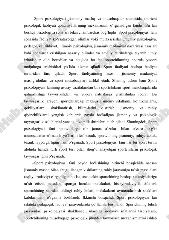 boshqa xususiyatlariga ta’sir etishi, masalan, sportga harakat malakalari, hissiyirodaviylik sifatlari, sportchining startdan oldingi ruhiy holati, malakalarni avtomatlashish shakllari kabilar ham o‘rganila boshlandi. ikkinchi bosqichda sport psixologiyasi fan sifatida pedagogik faoliyat jarayonlarida qo‘llanila boshlandi. sportchining bilish jarayonlari psixologiyasi shakllanadi, ularning irodaviy sifatlarini tarbiyalash, sportchilarning musobaqaga psixologik jihatdan tayyorlash mexanizmlarini ishlab chiqdi. natijada, sport psixodiagnostika sohalari paydo bo‘ldi. bu bosqichda ko‘plab dissertatsiya ishlari bajarildi, ya’ni muhim ilmiy tadqiqotlar amalga oshirildi, sportchilarni umumiy psixologik tayyorlash masalalari ishlab chiqildi. · sportchilarning texnik, jismoniy, psixologik va taktik tayyorgarligini, sportchi shaxsini tarbiyalash, sportchilar jamoasini takomillashtirish masalalarini hal qilishga erishildi. hozirgi kunda sport psixologiyasi fani sportchilarning amaliy faoliyati qirralarini yangi shakl, vosita va uslublar vositasida o‘rganuvchi fan sifatida sportchilar faoliyatini ilmiy asosda boshqarish ishlarini to‘g‘ri tashkil etish, sportchilarga yangi nazariy bilimlar berish, ularning shaxsiy muammolarini yechish uchun yo‘l-yo‘riq ko‘rsatadigan fanga aylandi. · sport psixologiyasi fani sportning barcha turlarini qamrab oladi. bu fan sport musobaqasi davrida sportchilarda namoyon …