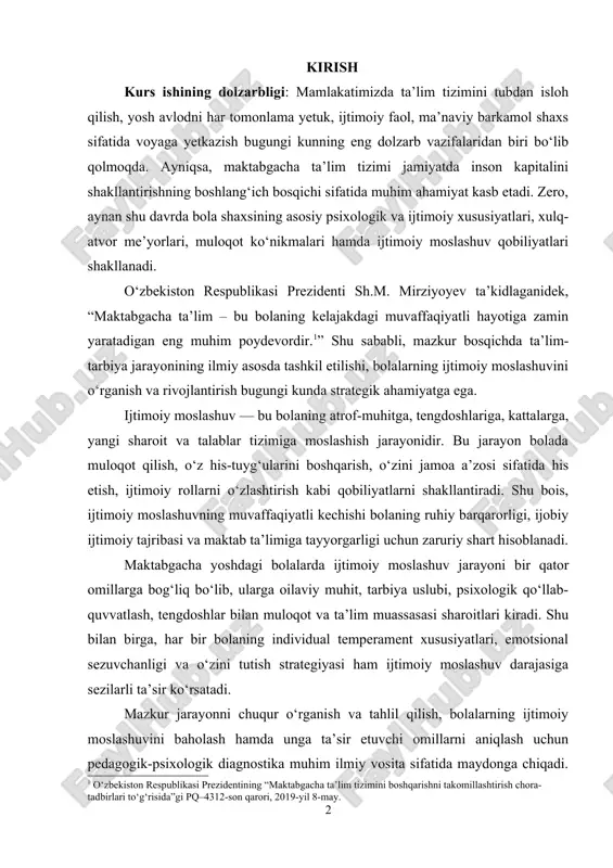 asosiy psixologik va ijtimoiy xususiyatlari, xulq-atvor me’yorlari, muloqot ko‘nikmalari hamda ijtimoiy moslashuv qobiliyatlari shakllanadi. o‘zbekiston respublikasi prezidenti sh.m. mirziyoyev ta’kidlaganidek, “maktabgacha ta’lim – bu bolaning kelajakdagi muvaffaqiyatli hayotiga zamin yaratadigan eng muhim poydevordir.[footnoteref:1]” shu sababli, mazkur bosqichda ta’lim-tarbiya jarayonining ilmiy asosda tashkil etilishi, bolalarning ijtimoiy moslashuvini o‘rganish va rivojlantirish bugungi kunda strategik ahamiyatga ega. [1: o‘zbekiston respublikasi prezidentining “maktabgacha ta’lim tizimini boshqarishni takomillashtirish chora-tadbirlari to‘g‘risida”gi pq–4312-son qarori, 2019-yil 8-may.] ijtimoiy moslashuv — bu bolaning atrof-muhitga, tengdoshlariga, kattalarga, yangi sharoit va talablar tizimiga moslashish jarayonidir. bu jarayon bolada muloqot qilish, o‘z his-tuyg‘ularini boshqarish, o‘zini jamoa a’zosi sifatida his etish, ijtimoiy rollarni o‘zlashtirish kabi qobiliyatlarni shakllantiradi. shu bois, ijtimoiy moslashuvning muvaffaqiyatli kechishi bolaning ruhiy barqarorligi, ijobiy ijtimoiy tajribasi va maktab ta’limiga tayyorgarligi uchun zaruriy shart hisoblanadi. maktabgacha yoshdagi bolalarda ijtimoiy moslashuv jarayoni bir qator omillarga bog‘liq bo‘lib, ularga oilaviy muhit, tarbiya uslubi, psixologik qo‘llab-quvvatlash, tengdoshlar bilan muloqot va ta’lim muassasasi sharoitlari kiradi. …