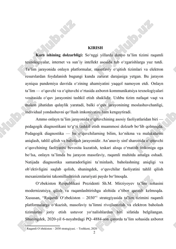 da. pedagogik diagnostika — bu o‘quvchilarning bilim, ko‘nikma va malakalarini aniqlash, tahlil qilish va baholash jarayonidir. an’anaviy sinf sharoitida o‘qituvchi o‘quvchining faoliyatini bevosita kuzatish, teskari aloqa o‘rnatish imkoniga ega bo‘lsa, onlayn ta’limda bu jarayon masofaviy, raqamli muhitda amalga oshadi. natijada diagnostika samaradorligini ta’minlash, baholashning aniqligi va ob’ektivligini saqlab qolish, shuningdek, o‘quvchilar faoliyatini tahlil qilish mexanizmlarini takomillashtirish zaruriyati paydo bo‘lmoqda. o‘zbekiston respublikasi prezidenti sh.m. mirziyoyev ta’lim sohasini modernizatsiya qilish va raqamlashtirishga alohida e’tibor qaratib kelmoqda. xususan, “raqamli o‘zbekiston – 2030”[footnoteref:1] strategiyasida ta’lim tizimini raqamli platformalarga o‘tkazish, masofaviy ta’limni rivojlantirish va elektron baholash tizimlarini joriy etish ustuvor yo‘nalishlardan biri sifatida belgilangan. shuningdek, 2020-yil 6-noyabrdagi pq–4884-son qarorda ta’lim sohasida axborot texnologiyalarini keng joriy etish, onlayn ta’lim tizimini rivojlantirish, o‘quvchilarning raqamli kompetensiyasini oshirish masalalari ko‘rsatib o‘tilgan. [1: raqamli o‘zbekiston – 2030 strategiyasi. – toshkent, 2020] mazkur hujjatlar mamlakatimizda onlayn ta’limni rivojlantirish uchun keng imkoniyat yaratmoqda. shu bilan birga, bu jarayon pedagogik diagnostika tizimini ham …