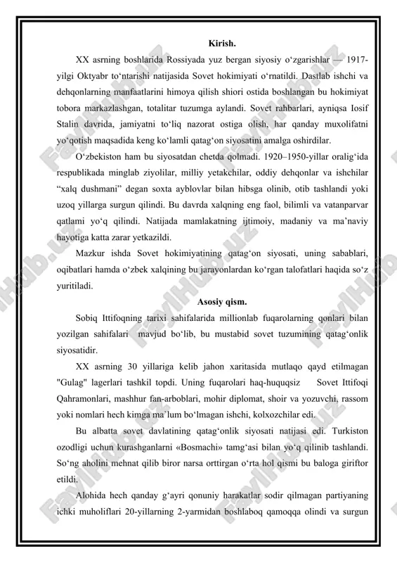 fuqarolari haq-huquqsiz sovet ittifoqi qahramonlari, mashhur fan-arboblari, mohir diplomat, shoir va yozuvchi, rassom yoki nomlari hech kimga ma`lum bo‘lmagan ishchi, kolxozchilar edi. bu albatta sovet davlatining qatag‘onlik siyosati natijasi edi. turkiston ozodligi uchun kurashganlarni «bosmachi» tamg‘asi bilan yo‘q qilinib tashlandi. so‘ng aholini mehnat qilib biror narsa orttirgan o‘rta hol qismi bu baloga giriftor etildi. alohida hech qanday g‘ayri qonuniy harakatlar sodir qilmagan partiyaning ichki muholiflari 20-yillarning 2-yarmidan boshlaboq qamoqqa olindi va surgun qilindi. shundan keyin qatag‘onlar ko‘payib, ularning sabablari esa soxtalashtirildi. bu birinchi galda jadid maktablarining mutaxassislari: olimlar, injenerlar, agronomlar, iqtisodchilar va ziyolilar guruhiga ta`lluqli edi. ularning ko‘pchiligini josuslar «qo‘poruvchilar» «xalq dushmani» deb e`lon qilinib, turli xil jazolarga (qamoq, surgun, otuv va h.k.) hukm qilindi. kishloq xo‘jaligini yoppasiga kollektivlashtirish davrida dexqonlarning anchagina qatlamlari qatag‘on qilindi. yangi qurlishlardagi yosh ishchilar, qishloqlarda naridan beri o‘qitilgan mexanizatorlar ko‘pincha texnika buzilishida aybdor bo‘lib qoladilar. bu ham keyinroq sinfiy dushman qo‘poruvchiligi sifatida baholanadigan bo‘ldi. «sinfiy …