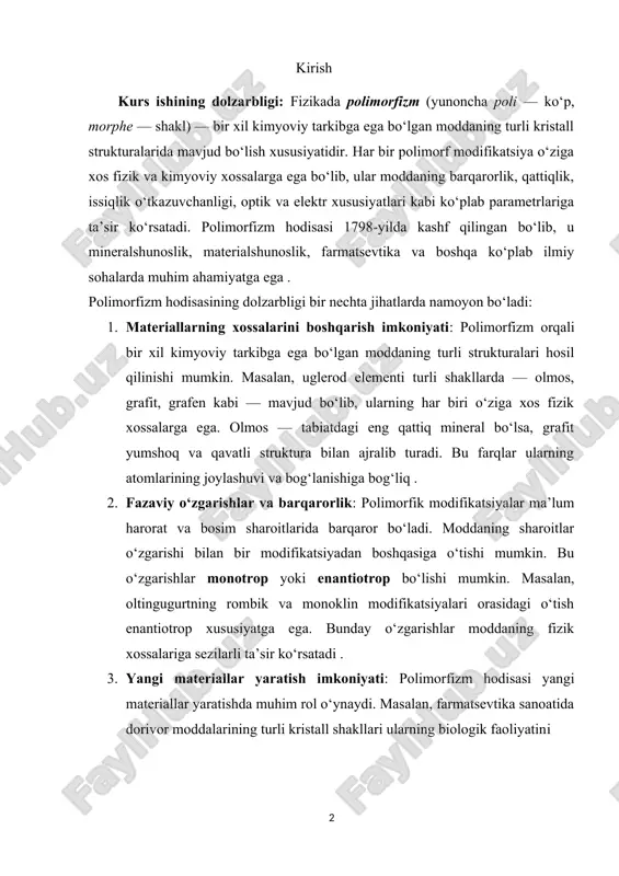 ifikatsiyalar ma’lum harorat va bosim sharoitlarida barqaror bo‘ladi. moddaning sharoitlar o‘zgarishi bilan bir modifikatsiyadan boshqasiga o‘tishi mumkin. bu o‘zgarishlar monotrop yoki enantiotrop bo‘lishi mumkin. masalan, oltingugurtning rombik va monoklin modifikatsiyalari orasidagi o‘tish enantiotrop xususiyatga ega. bunday o‘zgarishlar moddaning fizik xossalariga sezilarli ta’sir ko‘rsatadi . 3. yangi materiallar yaratish imkoniyati: polimorfizm hodisasi yangi materiallar yaratishda muhim rol o‘ynaydi. masalan, farmatsevtika sanoatida dorivor moddalarining turli kristall shakllari ularning biologik faoliyatini o‘zgartirishi mumkin. shuningdek, materialshunoslikda polimorfizm orqali yuqori chidamlilikka ega materiallar ishlab chiqish mumkin. 4. ilmiy tadqiqotlarda ahamiyati: polimorfizm hodisasi mineralshunoslik, geologiya, materialshunoslik, farmatsevtika va boshqa ko‘plab ilmiy sohalarda tadqiq qilinadi. polimorfizmni o‘rganish orqali moddalar haqidagi bilimlarimizni chuqurlashtirish va yangi ilmiy kashfiyotlar qilish mumkin. shu sababli, polimorfizm hodisasini o‘rganish nafaqat ilmiy, balki amaliy jihatdan ham katta ahamiyatga ega. bu hodisa orqali moddalar xossalarini boshqarish, yangi materiallar yaratish va ilmiy tadqiqotlarni rivojlantirish mumkin. kurs ishining maqsadi: ushbu kurs ishining asosiy maqsadi — polimorfizm hodisasining …
