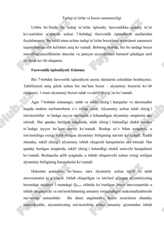 e'molchilarning umumiy ortiqchaligini maksimallashtirishi ma’nosida samaralidir. bu shuni anglatadiki, bozor resurslarni shunday taqsimlaydiki, alyuminiyning iste'molchilar ushun umumiy qiymatidan ishlab chiqaruvchilar sotadigan alyuminiyning umumiy harajatlari ayrilgani (qiymat – harajat) maksimal darajaga yetadi. 15.2.salbiy tashqi ta’sirlar endi alyuminiy zavodlari chiqindilar chiqaradi deb faraz qilaylik: har bir ishlab chiqarilgan alyuminiy birligi uchun atmosferaga ma’lum miqdorda tutun chiqadi. bu tutun shu havodan nafas oladiganlar sog`lig`i uchun zarar qilishi sabab, bu salbiy tashqi ta’sir. bu tashqi ta’sir bozor natijasi samarasiga qanday ta’sir ko`rsatadi? alyuminiy bozori talab chizig’i xaridorlar uchun qiymat va taklif chizig’i sotuvchilar uchun xarajatni aks ettiradi. muvozanat miqdor, ya’ni qbozor, xaridorlar uchun to’liq qiymat ayrilgan sotuvchilar to’liq xarajatini oshiradi. tashqi ta’sirlar bo’lmaganda, shuning uchun, bozor muvozanati samaralidir. alyuminiy bahosi muvozanat rasm talab (xususiy qiymat) bozor alyuminiy miqdori taklif (xususiy xarajat) tashqi ta’sir tufayli, alyuminiy ishlab chiqarishning jamiyat uchun harajati alyuminiy ishlab chiqaruvchilar harajatidan katta bo`ladi. ishlab chiqarilgan har bir alyuminiy birligi uchun ijtimoiy …