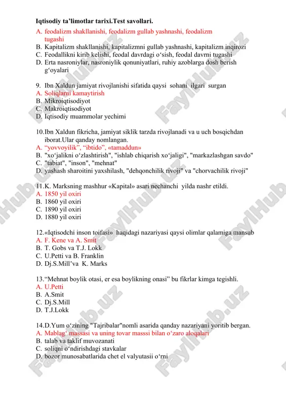 iqarish xoʻjaligi", "markazlashgan savdo" c. "tabiat", "inson", "mehnat" d. yashash sharoitini yaxshilash, "dehqonchilik rivoji" va "chorvachilik rivoji" 11. k. marksning mashhur «kapital» asari nechanchi yilda nashr etildi. a. 1850 yil oxiri b. 1860 yil oxiri c. 1890 yil oxiri d. 1880 yil oxiri 12. «iqtisodchi inson toifasi» haqidagi nazariyasi qaysi olimlar qalamiga mansub a. f. kene va a. smit b. t. gobs va t.j. lokk c. u.petti va b. franklin d. dj.s.millʼva k. marks 13. “mehnat boylik otasi, er esa boylikning onasi” bu fikrlar kimga tegishli. a. u.petti b. a.smit c. dj.s.mill d. t.j.lokk 14. d.yum oʻzining "tajribalar"nomli asarida qanday nazariyani yoritib bergan. a. mablagʻ massasi va uning tovar masssi bilan oʻzaro aloqalari b. talab va taklif muvozanati c. soliqni oʻndirishdagi stavkalar d. bozor munosabatlarida chet el valyutasii oʻrni 15. xvii-xviii asrlarda frantsiya qaysi davlatga nisbatan iqtisodiy va siyosiy munosabat jihatan qoloqlikka yuz tutgan edi. a. angliya b. germaniya c. …