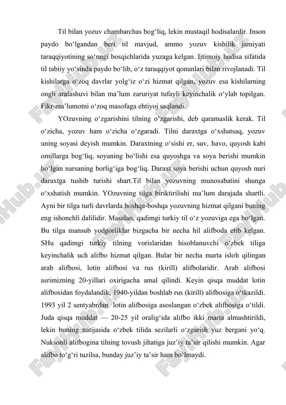 shtirildi, lekin buning natijasida o‘zbek tilida sezilarli o‘zgarish yuz bergani yo‘q. nuksonli alifbogina tilning tovush jihatiga juz’iy ta’sir qilishi mumkin. agar alifbo to‘g‘ri tuzilsa, bunday juz’iy ta’sir ham bo‘lmaydi. har bir alifbo qaysi tilga mansub bo‘lsa, shu tildagi tovushlarni aks etirishga hizmat qiladi: a harfi lotin alifbosida ham, rus, o‘zbek alifbosida ham bor. bu harf barchasida bo‘lgani bilan o‘zbek alifbosida o‘zbek tovushini rus alifbosida esa rus tovushini bildiradi. ''rus alifbosini qabul qilish bilan o‘zbek tili ruslashib ketdi'' degan fikrda asos yo‘q. agar shunday bo‘lsa, unda o‘zbek tili arab istilosidan boshlab to lotin alifbosini olgunimizga etkazish, kelgusi avlodga qoldirish zaruriyati yozuvning paydo bo‘lishiga olib keldi. kishilik jamiyatining hozirgi taraqqiyot bosqichida ham radio, televizor kashf etilganiga qaramay, yozuv o‘z mavqeini yo‘qotmadi, yozuvga qadar arablashib ketgan bo‘lib chiqardi. arablashib yotgan tilimiz lotin alifbosiga o‘tish bilan birdan lotinlashib ketaveradimi? bunday fikr hodisani sayoz tushunish oqibatidagina tug‘ilishi mumkin. asli bir tilning ikkinchi tilga ta’siri so‘z …