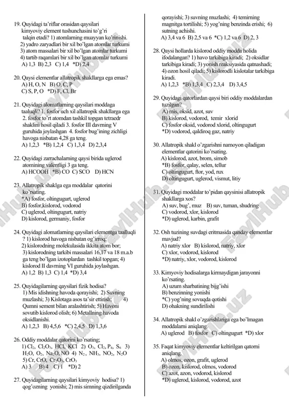 teng bo’ladi . *a) 34 b) 36 c) 38 d) 32 11. quyidagilarning qaysi birida element valentligi to’g’ri ta’riflangan? valentlik . . . a) ayni element atomi bilan birikadigan vodorod atomlari soni orqali aniqlanadi b) element joylashgan guruhining tartib raqami bilan aniqlanadi c) atomning tashqi elektron pog’onasidagi toq elektronlar soni orqali aniqlanadi *d) kimyoviy element atomlarining muayyan sondagi boshqa kimyoviy element atomlarini biriktirib olish xossasi 12. element bu . . . a) moddaning oddiy zarrachasi b) moddaning bo’linmas darajasi c) moddaning mayda zarrachasi *d) yadro zaryadlari bir xil bo’lgan atomlar turkumi 13. alyuminiy xloridda qancha element bo’lsa qaysi birikmada shuncha element bor? a) h2so4 *b) h2s c) o3 d) cl2 14. peryodat kislotasida yodning valentligi qanday? a) 0 b) 1 c) 3 *d) 7 15. oddiy moddalar qatorini ko’rsating. a) al2o3, hcl, kcl, nh4oh b) hcl, hf, hno3, h2​co3 *c) p4, s8, o2, o3 d) ph3, h2o, h2s, nah 16. …