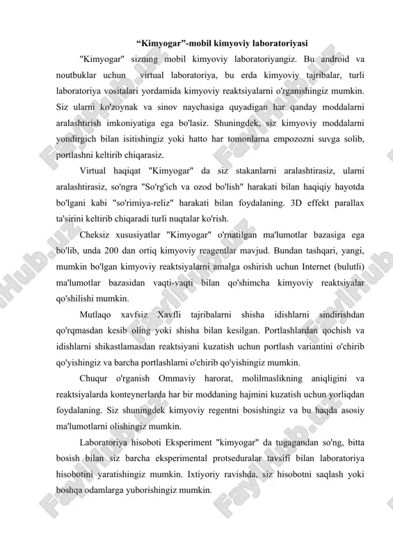 mkin. laboratoriya hisoboti eksperiment "kimyogar" da tugagandan so'ng, bitta bosish bilan siz barcha eksperimental protseduralar tavsifi bilan laboratoriya hisobotini yaratishingiz mumkin. ixtiyoriy ravishda, siz hisobotni saqlash yoki boshqa odamlarga yuborishingiz mumkin. ammo bu bugungi kunda ishlab chiqaruvchilar ishlayotgan yagona fan emas. va, albatta, ularning diqqatini kimyodan chetlatmadi - moddalar tuzilmasining eng qiziqarli fan, odatda, tushunarsiz elementlar va formulalar oldida dahshat keltiradi. ammo, har doimgidek, yondashuvda ehtimol, agar siz turli xil o'yinlar yordamida mendeleev stolini o'rganishni diversifikatsiya qilsangiz va bolalarni rangli va tushunarli dastur yordamida tanishtirsangiz, unda mavzusi zerikarli yoki mumkin emas. shunday qilib, sizning e'tiboringizga imtiyozlar va o'yinlarni kimyani o'rganish uchun tanlov olib bor kimyoviy elementlar bilan tanishish uchun ariza, ingliz yozuvchisi va aktyor stiven fry quyidagicha javob berdi: "ushbu dastur uchun bu ipad sotib olishga arziydi!". elementlar yuqori darajadagi 3d modellari shaklida keltirilgan asosiy kimyoviy elementlarning o'ziga xos ma'lumotlar bazasi. ilova teodor greyning "elementlari" kitobiga asoslanadi, bu kulrang fan …