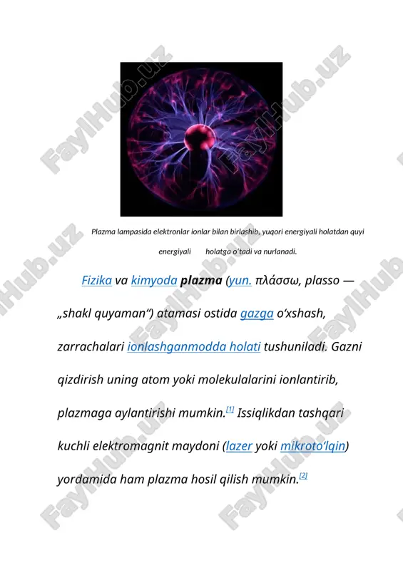 gʻliq. yer atmosferasining yuqori qatlami quyosh va boshqa kosmik omillar taʼsirida zaif ionlashgan p. boʻlib, ular quyosh shamoli kurinishida yer magnitosferasi va ionosferasini tashkil qiladi. quyosh va yuqori temperaturali yulduzlar toʻla ionlashgan p.dan iborat. p. zichligi (1 sm dagi elektron yoki ionlar soni) quyidagi qiymatlarga ega boʻladi: galaktik fazoda p ~ 10 , quyosh shamolida p ~ 10 , qattiq jismlarda p - 1o22. "p." terminini fanga birinchi boʻlib amerikalik olimlar i.lengmyur va l.tonks kiritgan (1923). umumiy holda p.ni tashkil etuvchi elektronlar, ionlar va neytral atomlarning oʻrtacha kinetik energiyalari birbiridan farq qilishi mumkin. bunday termodinamik muvozanatsiz holatdagi p.ga noizotermik p. deb ataladi. mas, gaz razryadli p.da har bir elektronning oʻrtacha kinetik energiyasi ionnikiga qaraganda unlab marotaba katta boʻladi. p .ning muvozanatsiz holati razryad tokining energiyasi hisobiga saqlanib turishi mumkin. maʼlumki, tashqi manba energiyasi asosan, elektronlar qabul qiladi. elektron massasi ion yoki neytral zarra massasiga nisbatan bir necha ming marta kichik …