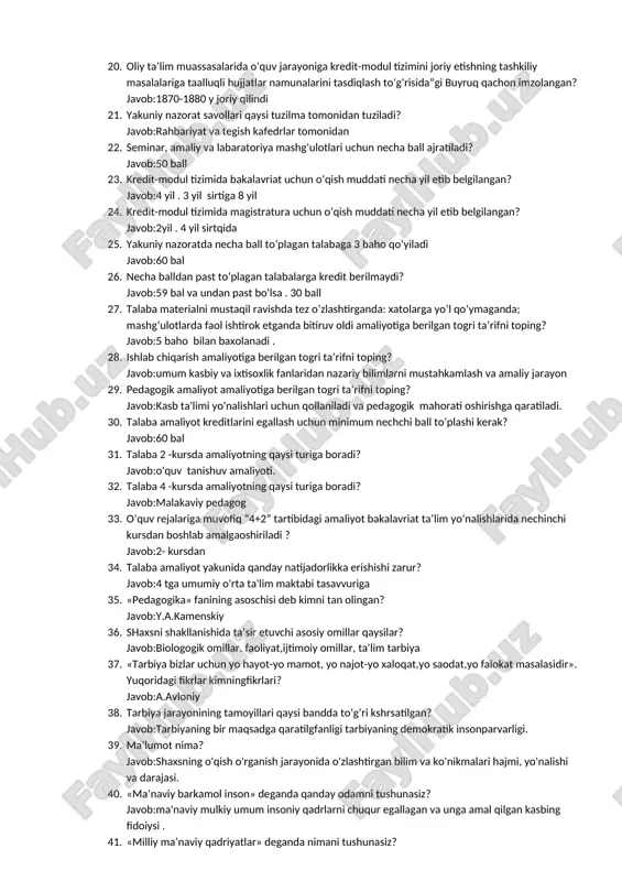 a nimalar deyilgan? javob: 23,24,25,26,27,28-moddalar vazirlar mahkamasining taʼlim sohasidagi vakolatlari, taʼlim sifatini nazorat qilish 16. “ta’lim to’g’risida”gi qonun qonunchilik palatasi tomonidan nechanchi yil qabul qilingan? javob: 2020-yil 19-mayda 17. “ta’lim to‘g‘risida”gi qonunning maqsadli ta’lim sohalarini toping? javob: 18. oʻzbekiston respublikasining “taʼlim toʻgʻrisida”gi qonunining asosiy maqsad va vazifalari nimalardan iborat? javob: 19. kredit ilk marotaba qaysi asrlarda joriy etilgan? javob: .18 va 19-asrlarda aqsh universitetlarida 20. oliy ta’lim muassasalarida o‘quv jarayoniga kredit-modul tizimini joriy etishning tashkiliy masalalariga taalluqli hujjatlar namunalarini tasdiqlash to‘g‘risida”gi buyruq qachon imzolangan? javob:1870-1880 y joriy qilindi 21. yakuniy nazorat savollari qaysi tuzilma tomonidan tuziladi? javob:rahbariyat va tegish kafedrlar tomonidan 22. seminar, amaliy va labaratoriya mashg‘ulotlari uchun necha ball ajratiladi? javob:50 ball 23. kredit-modul tizimida bakalavriat uchun o‘qish muddati necha yil etib belgilangan? javob:4 yil . 3 yil sirtiga 8 yil 24. kredit-modul tizimida magistratura uchun o‘qish muddati necha yil etib belgilangan? javob:2yil . 4 yil sirtqida 25. yakuniy …