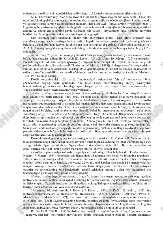 si insonni xudoga o'xshash holatga yaqinlashtiradi va u iroda va aqlning asosiy kuchlarini ham haqiqatni, ham hayot mazmunini izlashga yo'naltirishi mumkin edi . aflotunda ehtiyojlar, istaklar va ehtiroslar “shahvatparast” yoki “pastki” ruhni shakllantiradi, u podaga o‘xshaydi va “oqilona va olijanob qalb”dan yo‘l-yo‘riq talab qiladi. aristotel inson xulq-atvori mexanizmlarini tushuntirishda muhim qadam tashladi . u intilishlar har doim maqsad bilan bog'liq deb hisoblardi, unda ob'ekt organizm uchun foydali yoki zararli ahamiyatga ega bo'lgan tasvir yoki fikr shaklida taqdim etiladi. boshqa tomondan, intilishlar ehtiyojlar va ular bilan bog'liq bo'lgan zavq va norozilik tuyg'ulari bilan belgilanadi, ularning vazifasi ma'lum bir ob'ektning organizm hayoti uchun mosligi yoki yaroqsizligi haqida xabar berish va baholashdir. demak, inson faoliyatini belgilovchi har qanday ixtiyoriy harakat va hissiy holat tabiiy asoslarga ega. bu qarashlarga yaqin lukretsiyning qarashlari. uning fikricha, iroda manbalari ehtiyojlardan kelib chiqadigan istaklardir . golland faylasufi b.spinoza affektlarni xulq-atvorning asosiy harakatlantiruvchi kuchi deb hisoblab, unga, birinchi navbatda, …