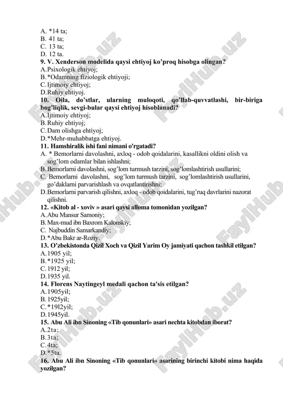 o’llab-quvvatlashi, bir-biriga bog’liqlik, sevgi-bular qaysi ehtiyoj hisoblanadi? a. ijtimoiy ehtiyoj; b. ruhiy ehtiyoj; c. dam olishga ehtiyoj; d. *mehr-muhabbatga ehtiyoj. 11. hamshiralik ishi fani nimani o'rgatadi? a. * bemorlarni davolashni, axloq - odob qoidalarini, kasallikni oldini olish va sog’lom odamlar bilan ishlashni; b. bemorlarni davolashni, sog’lom turmush tarzini, sog’lomlashtirish usullarini; c. bemorlarni davolashni, sog’lom turmush tarzini, sog’lomlashtirish usullarini, go’daklarni parvarishlash va ovqatlantirishni; d. bemorlarni parvarish qilishni, axloq - odob qoidalarini, tug’ruq davrlarini nazorat qilishni. 12. «kitob al - xoviv » asari qaysi alloma tomonidan yozilgan? a. abu mansur samoniy; b. max-mud ibn baxrom kalonskiy; c. najbuddin samarkandiy; d. *abu bakr ar-roziy. 13. o’zbekistonda qizil xoch va qizil yarim oy jamiyati qachon tashkil etilgan? a. 1905 yil; b. *1925 yil; c. 1912 yil; d. 1935 yil. 14. florens naytingeyl medali qachon ta'sis etilgan? a. 1905yil; b. 1925yil; c. *19l2yil; d. 1945yil. 15. abu ali ibn sinoning «tib qonunlari» asari nechta kitobdan …