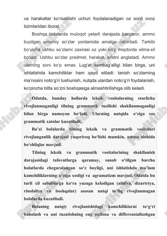 r kuzatiladi. ba’zi bolalarda tilning leksik va grammatik vositalari rivojlanganlik darajasi yuqoriroq bo‘lishi mumkin, ammo alohida bo‘shliqlar mavjud. tilning leksik va grammatik vositalarining shakllanish darajasidagi tafovutlarga qaramay, sanab o‘tilgan barcha holatlarda chegaralangan so‘z boyligi, uni ishlatishda ma’lum kamchiliklarning o‘ziga xosligi va agramatizm mavjud. odatda bu turli xil sabablarga ko‘ra yuzaga keladigan (alaliya, dizartriya, rinolaliya va boshqalar) asosan nutqi to‘liq rivojlanmagan bolalarda kuzatiladi. bolaning nutqiy rivojlanishidagi kamchiliklarni to‘g‘ri baholash va uni tuzatishning eng oqilona va differensiallashgan usullarini aniqlash uchun leksik va grammatik vositalarning shakllanish darajasini aniqlash kerak. shu maqsadda, logoped maxsus tekshiruv o‘tkazadi. bolalarning nutqini dastlab kuzatish , bolaning muloqotda foydalanadigan tilining leksik va grammatik vositalarining holatini aniqlashga imkon beradi. masalan, agar dastlabki suhbat davomida bola keng tarqalgan so‘zlarni noto‘g‘ri qo‘llasa va bir so‘zni boshqasiga almashtirsa va grammatik jihatdan noto‘g‘ri talqin qilsa, maxsus tekshiruv zarurati paydo bo‘ladi. verbal vositalarining to'liq yoki qisman buzilishi bo'lgan bolalarni tekshirish usullari ota-onalar bilan olib borilgan …