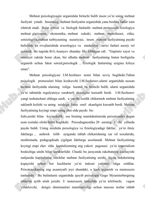 yishi natijasida kapitalistlar ishchilar mehnat faoliyatining usishi, foyda mikdorining kupayishi uchun bor kuchlarini ya’ni imkoni yatlarini ishga soldilar. psixotexnikaning eng axamiyatli joyi shundaki, u kasb urganish va mutaxassis tanlashdir. bu bulimlarni urganishda ajoyib psixologik gugo myunsterbergning ishlarini aytib utish joizdir. u mutaxassis tanlashda ya’ni telefonchi, vagon yetaklovchi, dengiz shturmanlari mutaxassisligi uchun maxsus testlar ishlab chikdi. uning bir ishi xammaning kizikishini uygotadi. u tramvaychilar uchun ya’ni ularni tanlash uchun xarakat tezligini baxolash ikkinchi tomomndan esa extiyetkorlik ekanligini ta’kidladi. usha paytda ilmiy laboratoriyalar bilan cheklanib kolmay, balki amaliyet bilan boglanish shu davrning ijobiy tomonlaridan biri edi.bu tugrida xar xil maxsus jurnallarning nashr kilinishi, xar xil psixotexnik kongresslarning tashkil etilishi buning anik va yakkol misoli edi. bizning mamlakatimizda psixotexnika laboratoriyalari 20-yillarda rivojlandi.chunki bu davrga kelib psixotexnika xakidagi bilimlar ancha oshdi. moskvada, sankt-peterburgga , kozonda, xarkovda 1-chi laboratoriyalar paydo buldi. 1927 yilli butun rossiya psixotexniklar jamoasi tuzildi va "mehnat psixofizikasi va psixotexnika" jurnali nashr …