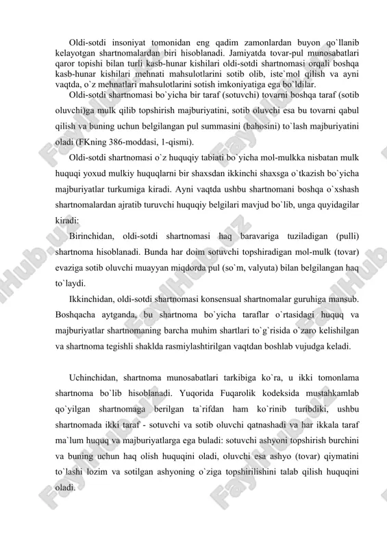munosabatlari tarkibiga ko`ra, u ikki tomonlama shartnoma bo`lib hisoblanadi. yuqorida fuqarolik kodeksida mustahkamlab qo`yilgan shartnomaga berilgan ta`rifdan ham ko`rinib turibdiki, ushbu shartnomada ikki taraf - sotuvchi va sotib oluvchi qatnashadi va har ikkala taraf ma`lum huquq va majburiyatlarga ega buladi: sotuvchi ashyoni topshirish burchini va buning uchun haq olish huquqini oladi, oluvchi esa ashyo (tovar) qiymatini to`lashi lozim va sotilgan ashyoning o`ziga topshirilishini talab qilish huquqini oladi. ayni vaqtda shuni ta`kidlab o`tish lozimki, oldi-sotdi shartnomasi bo`yicha sotilgan ashyo (tovar)ga nisbatan mulk huquq sotuvchidan sotib oluvchiga o`tadi va bu holat shartnomaning eng asosiy belgisi bo`lib hisoblanadi. bunda tovarlar muomalasida bevosita tovar egalari, ya`ni bu tovarlarni tasarruf qilishga haqli bo`lgan shaxslar ishtirok etadilar. bozor munosabatlari tizimida oldi-sotdi shartnomasi xo`jalik yurituvchi turli subyektlar o`rtasida munosabatlarni rasmiylashtirishning eng muhim va asosiy huquqiy vositalaridan bo`lib hisoblanadi. ayni vaqtda, u kishilarning kundalik turmushida ham eng ko`p qo`llaniladigan shartnoma sifatida e`tirof etiladi. oldi-sotdi shartnomasi savdo munosabatlarining xususiyatlariga …