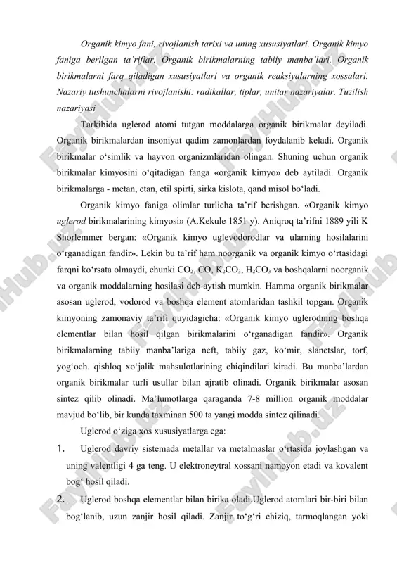 rikmalar asosan sintez qilib olinadi. ma’lumotlarga qaraganda 7-8 million organik moddalar mavjud bo‘lib, bir kunda taxminan 500 ta yangi modda sintez qilinadi. uglerod o‘ziga xos xususiyatlarga ega: 1. uglerod davriy sistemada metallar va metalmaslar o‘rtasida joylashgan va uning valentligi 4 ga teng. u elektroneytral xossani namoyon etadi va kovalent bog‘ hosil qiladi. 2. uglerod boshqa elementlar bilan birika oladi.uglerod atomlari bir-biri bilan bog‘lanib, uzun zanjir hosil qiladi. zanjir to‘g‘ri chiziq, tarmoqlangan yoki halqa ko‘rinishida bo‘ladi. uglerod atomlari orasidagi bog‘lar-oddiy, qo‘sh va uch bog‘ bo‘ladi. uglerod-uglerod bog‘i mustahkam bo‘lib, kimyoviy reaksiyalarda kamdan-kam hollarda o‘zgaradi. reaksiyalarda uglerod skeleti molekuladan molekulaga o‘zgarmasdan o‘tadi. bunday atomlar guruhiga radikallar deb ataladi. m-n: ch3- metil, ch3ch2- etil, s4n9-butil radikallari. 3. organik reaksiyalar radikallar bilan bog‘langan va reaksiyaga kirish qobiliyati yuqori bo‘lgan funksional guruhlar hisobiga boradi. hozir yuzga yaqin funksional guruhlar mavjud. m-n: (с=o, -cho, -сoon, -oн, -nh2, -x va h-zo. organik kimyoni alohida fan qilib o‘qitishning …
