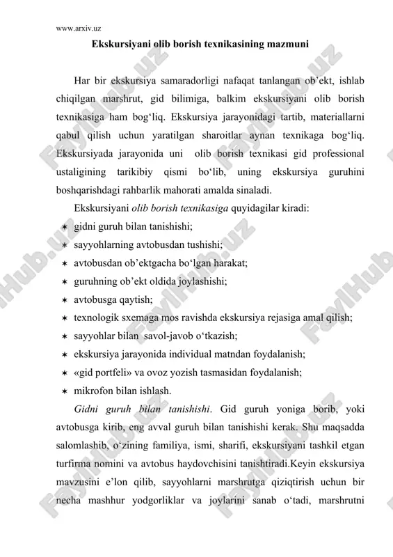 liyotida o‘rnatilgan guruh bilan muloqot qoidalariga gid o‘z harakatlarini ekskursiya boshidanoq moslashtirishi muhimdir. avtobusda gidning o‘rni. chiqish so‘zini gid salonning oldingi qismida sayyohlarga qaragan holda tik turib so‘zlaydi. (avtobus harakatlanishidan oldin). keyin o‘ng tarafdagi birinchi qatorda, o‘z ish joyiga o‘tirib, yo‘l-yo‘lakay sayyohlar chap va o‘ng tomonlarga nimalarni ko‘rayotganlarini hikoya qilib boraveradi. hikoyani gid sayyohlarga yuzma-yuz turib hikoya qilishi mavjud qoidalarga ko‘rsatilmagan (shart emas!). avtobusdan tushish va sayyohlarning keyingi harakati. ob’ektni kuzatish uchun belgilangan to‘xtash joyiga birinchi bo‘lib gid tushadi, avtobus oldidan chetroqqa o‘tib, guruhni kutadi. avtobusdan ob’ektgacha, ob’ektdan ob’ektgacha va ob’ektdan avtobusgacha bo‘lgan harakatlar birdamlikda amalga oshiriladi. gid o‘rni guruh boshida bo‘ladi. gid guruh harakatini kuzatishi, tarqalishiga yo‘l qo‘ymasligi kerak. guruh boshi va oxiri o‘rtasidagi masofa 8 -10 metrdan oshmasligi lozim. gid guruh harakati tezligi(tempi) ekskursiya yaxlitligini buzmasligiga erishishi zarur. guruh harakati tezligi uning tarkibiga (bolalar, yoshlar, o‘rta yosh, yoshi katta), joy relefiga (toqqa chiqish), yo‘llar ahvoliga (tabiat qo‘ynida tashkil …