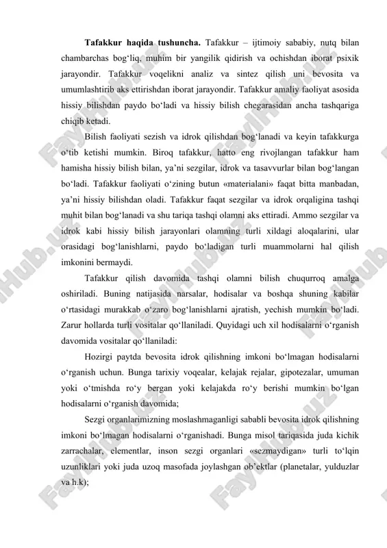 ar, elementlar, inson sezgi organlari «sezmaydigan» turli to‘lqin uzunliklari yoki juda uzoq masofada joylashgan ob’ektlar (planetalar, yulduzlar va h.k); bevosita idrok qilishning imkoni mavjud, ammo vosita qo‘llash samarali bo‘lgan hollar. masalan, o‘sib turgan daraxtning balandligini trigonometrik funktsiyalar yordamida o‘lchash, havo haroratini termometr yordamida o‘lchash kabilar. yuqoridagilardan ko‘rinib turibdiki, hissiy bilish samarali bo‘lmay qolgan hollarda tafakkur bosh tafakkur boshlanadi. tafakkur hissiy bilish idrok qilish imkonini bermaydigan voqea, hodisalarni ham o‘rganish imkonini beradi. masalan, yorug‘lik tezligini o‘lchash, o‘rganish, uning xossalaridan foydalanish faqat tafakkur orqaligina amalga oshirilishi mumkin. qachon tafakkur faoliyati boshlanadi? biz doimo fikrlaymiz. agar vaziyat bizga tushunarli bo‘lsa, yetarli hamma ma’lumot va vositalarga ega bo‘lsak, biz «o‘ylamaymiz». tafakkur jarayoni muammo paydo bo‘lsa, muammoli vaziyatda paydo bo‘ladi. muammoli vaziyat – biror masalani yechish uchun zarur bilimlar, vosita yoki ma’lumot, malakalarning yetishmasligi bilan bog‘liq bo‘ladi. muammoli vaziyatda bizning avvalgi vosita va usullarimiz yetishmay qoladi. shu sababli oddiy, tushunarli, o‘zida yangilikni aks ettirmaydigan ma’lumotni …