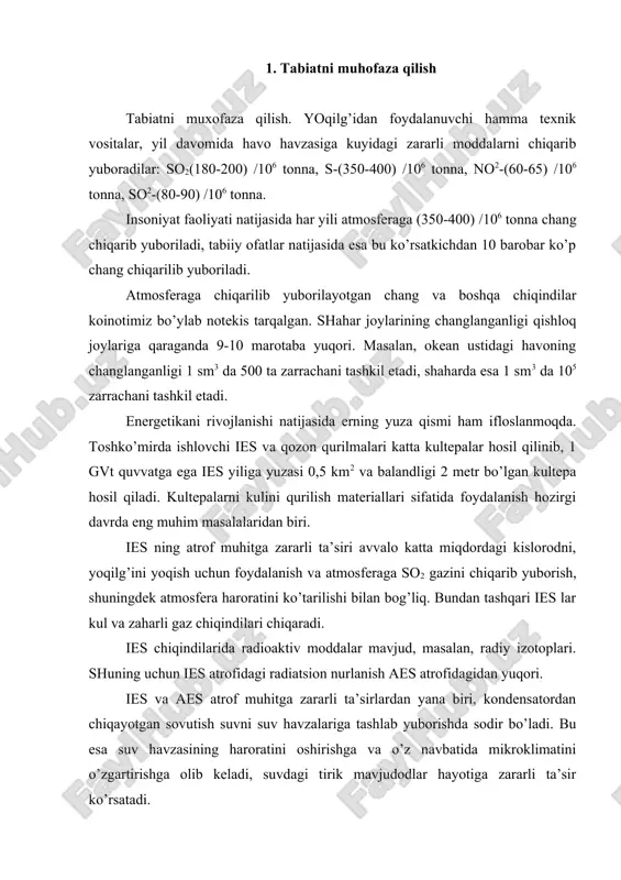 suv havzasining haroratini oshirishga va o’z navbatida mikroklimatini o’zgartirishga olib keladi, suvdagi tirik mavjudodlar hayotiga zararli ta’sir ko’rsatadi. elektr stansiyasidan chiqayotgan oqava suvlarni tozalash ham muhim muammolardan biri hisoblanadi. buning uchun oqava suvlarni suv havzalariga tashlashdan oldin maxsus tozalash qurilmalarda yaxshilab tozalash zarur. bu muammolarga ahamiyat bermaslik salbiy oqibatlarga olib kelishi mumkin. masalan, g’arbiy evropa mamlakatlardan oqib o’tuvchi dunay va reyn daryolari suvlarining ifloslanganlik darajasi juda yuqori va bu erda yashaydigan aholi salomatligiga salbiy ta’sir etmoqda. 2. biosfera va taraqqiyot biosfera va taraqqiyot. biosfera deganda tirik mavjudodlar yashovchi muhit tushuniladi, ya’ni bunga litosferaning bir qismi, atmosfera va gidrosfera kiradi. quruq atmosfera qatlamiga quyidagi gazlar kiradi azot (79-80% hajmi bo’yicha), kislorod (19-20%), bundan tashqari argon, karbonat akgidrid gazi va boshqa elementlar (1%). keltirilgan gazlardan tashqari atmosferada suv bug’lari va boshqa aralashmalar mavjud. atmosfera qatlami erni haddan tashqari sovib yoki qizib ketishdan saqlovchi qatlam vazifasini o’taydi. undagi suv bug’lari va karbonat angidrid …