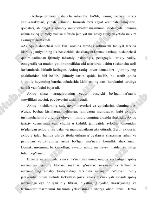 oizki shaxs ma’naviyati asosida ijobiy mazmunga ega bо‘lgan о‘y fikrlar, niyatlar, g‘oyalar, nazariyaning va ta’limotlar mazmunini tushunib yetishishini e’tiborga olish lozim. demak о‘zbek xalqining ma’naviyati haqikatgо‘y va adolatli bо‘lish jaholat va qabixlik yо‘lini tо‘sish, insoniylik mexr-shavqat ma’rifat dо‘stlik, mardlik, birodarlik, mexmondо‘stlik, poklik, xushxulqlilik, insof vatanparvarlik kabi insoniy fazilatlarni singdirishga chaqiradi. qadim-qadimdan о‘zbek va sharq klassiklari ijodida axloq-odob masalasi markaziy о‘rin egallab kelgan. kaykovusning «qobusnomasi» dan tortib, al xorazmiy, abu nasr forobiy, abu rayxon beruniy, abu ali ibn sinolarning nazmiy va nazariy yusuf xos, hojibning «qutadg‘u bilik», ahmad yugnakiyning «hibbatul haqoyiq» (haqiqat sovg‘alari), imom ismoil al-buxoriyning «al adab al-mufrat kabi jahonga mashhur asarlarida alisher navoiyning о‘lmas sheriyatida, munis, xorazmiyning kabi shoirlar asarlarida axloq - odob masalalari yoritilgan. koshifiyning asarlaridagi talim - tarbiya, axloq masalalari kо‘pchilik uchun andoza, namuna, odob meyori sifatida qisqa asosli, lо‘nda qilib yozilgan. koshifiyning fikricha, inson fazilati uning egallagan ta’lim - tarbiyasiga bog‘liq. shundagina u odobli hisob-lanishi mumkin. …