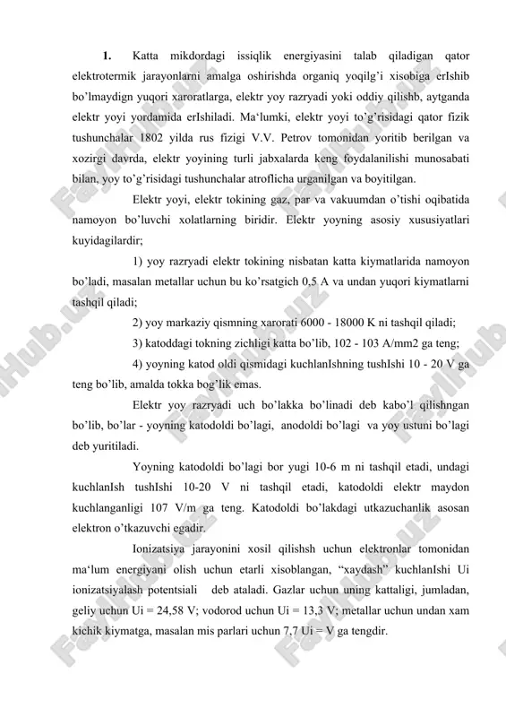 i bo’lagi bor yugi 10-6 m ni tashqil etadi, undagi kuchlanish tushishi 10-20 v ni tashqil etadi, katodoldi elektr maydon kuchlanganligi 107 v/m ga teng. katodoldi bo’lakdagi utkazuchanlik asosan elektron o’tkazuvchi egadir. ionizatsiya jarayonini xosil qilishsh uchun elektronlar tomonidan ma‘lum energiyani olish uchun etarli xisoblangan, “xaydash” kuchlanishi ui ionizatsiyalash potentsiali deb ataladi. gazlar uchun uning kattaligi, jumladan, geliy uchun ui = 24,58 v; vodorod uchun ui = 13,3 v; metallar uchun undan xam kichik kiymatga, masalan mis parlari uchun 7,7 ui = v ga tengdir. elektr yoyining uchchala bo’lagida xam yoy razryadi shu muxitni ionizatsiyalash va deionizatsiyalash jarayonlari oqibatida namoyon bo’ladi. agar elektr yoyining katodoldi bo’lagida ionizatsiyalash elektronlar emissiyasi oqibatida amalga oshsa, yoy ustunida esa zaryadlangan zarrachalar energiyasi juda kichikligi oqibatida ionlar va elektronlarning xarakatlanishi asosan issiqlik ionizatsiyasi ta‘sirida amalga oshiriladi. bunda ko’plab ikki atomli gazlar ionizatsiyasi xaroratining 6*103 k mikdorida boshlansa, metallar parlari nisbatan kichikrok, ya‘ni 3000 - 4000 …