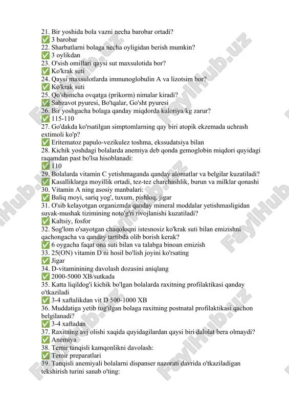 maxsulotida bor? ✅ ko'krak suti 24. qaysi maxsulotlarda immunoglobulin a va lizotsim bor? ✅ ko'krak suti 25. qo'shimcha ovqatga (prikorm) nimalar kiradi? ✅ sabzavot pyuresi, bo'tqalar, go'sht pyuresi 26. bir yoshgacha bolaga qanday miqdorda kaloriya/kg zarur? ✅ 115-110 27. go'dakda ko'rsatilgan simptomlarning qay biri atopik ekzemada uchrash extimoli ko'p? ✅ eritematoz papulo-vezikulez toshma, ekssudatsiya bilan 28. kichik yoshdagi bolalarda anemiya deb qonda gemoglobin miqdori quyidagi raqamdan past bo'lsa hisoblanadi: ✅ 110 29. bolalarda vitamin c yetishmaganda qanday alomatlar va belgilar kuzatiladi? ✅ kasalliklarga moyillik ortadi, tez-tez charchashlik, burun va milklar qonashi 30. vitamin a ning asosiy manbalari: ✅ baliq moyi, sariq yog', tuxum, pishloq, jigar 31. o'sib kelayotgan organizmda qanday mineral moddalar yetishmasligidan suyak-mushak tizimining noto'g'ri rivojlanishi kuzatiladi? ✅ kaltsiy, fosfor 32. sog'lom o'sayotgan chaqoloqni istesnosiz ko'krak suti bilan emizishni qachongacha va qanday tartibda olib borish kerak? ✅ 6 oygacha faqat ona suti bilan va talabga binoan emizish 33. 25(on) …