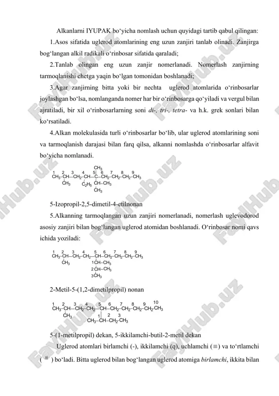 og‘liqdir. m-n. ch4 -metan botqoq gazi, нсooн-chumoli kislota, ch3choнсooн-sut kislota va h.k. rasional nomlash: barcha alkanlar gomologik qatorning dastlabki vakili metanning bitta yoki bir necha vodorodini boshqa radikallarga almashingan hosilasi deb qaraladi: bu nomlash murakkab bo‘lmagan alkanlarni nomlash uchun qulaydir. iyupak (sistematik) nomenklaturada nomlash alkanlarni iyupak bo‘yicha nomlash uchun quyidagi tartib qabul qilingan: 1.asos sifatida uglerod atomlarining eng uzun zanjiri tanlab olinadi. zanjirga bog‘langan alkil radikali o‘rinbosar sifatida qaraladi; 2.tanlab olingan eng uzun zanjir nomerlanadi. nomerlash zanjirning tarmoqlanishi chetga yaqin bo‘lgan tomonidan boshlanadi; 3.agar zanjirning bitta yoki bir nechta uglerod atomlarida o‘rinbosarlar joylashgan bo‘lsa, nomlanganda nomer har bir o‘rinbosarga qo‘yiladi va vergul bilan ajratiladi, bir xil o‘rinbosarlarning soni di-, tri-, tetra- va h.k. grek sonlari bilan ko‘rsatiladi. 4.alkan molekulasida turli o‘rinbosarlar bo‘lib, ular uglerod atomlarining soni va tarmoqlanish darajasi bilan farq qilsa, alkanni nomlashda o‘rinbosarlar alfavit bo‘yicha nomlanadi. 5-izopropil-2,5-dimetil-4-etilnonan 5.alkanning tarmoqlangan uzun zanjiri nomerlanadi, nomerlash uglevodorod asosiy zanjiri bilan bog‘langan …