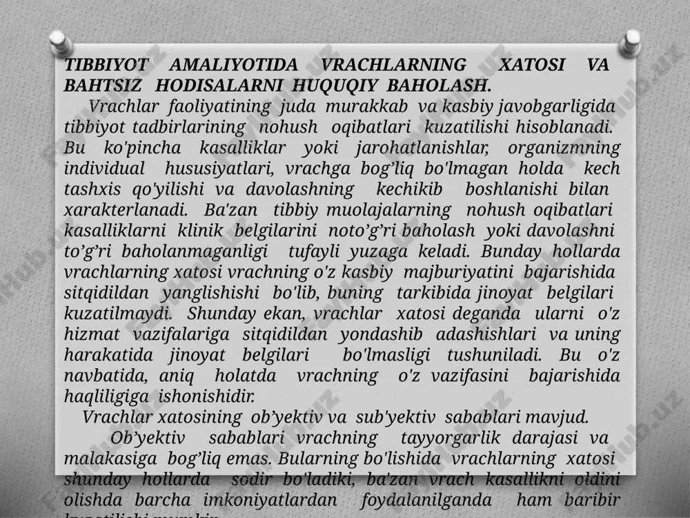 da bo'lishi va tekshirish uchun vaqt yetishmasligi; kerakli laboratoriya va instrumental diagnostik apparatlarning bo'lmasligi va boshqalar. vrachlarning shaxsiy va kasbiy faoliyatiga bog’liq sub'yektiv sabablarga yetarlicha amaliy tajribaga ega bo'lmasligi, anamnestik va klinik kuzatuv natijalarini yetarlicha baholay olmaslik yoki ortiqcha baholash, laboratoriya va instrumental tekshiruv usullari hamda o'z bilimi va imkoniyatlarini yaxshi baholay olmaslik hollari kiradi. barcha vrachlarning xatosini qo'yidagi guruhlarga bo'linishi mumkin: 1. diagnostik xatolar. 2. davolash usullarini tanlash va davolashdagi xatolar. 3. tibbiy yordamni tashkil qilishdagi xatolar. 4. tibbiyot hujjatlarini to'lg’azishdagi xatolar. 5. tibbiyot hodimlari axloqidagi xatolar. oxirgi xatolar butunlay tibbiyot deontologiyasiga aloqador bo'ladi. ular ulug’ sovet xirurgi n.n. petrov tomonidan juda yaxshi ilgari surilgan holat buzilganda yuzaga keladi. n.n. petrovning aytishicha “xirurgiya o'z imkoniyatlariga ko'ra shu vaqtda yuqori darajaga erishadiki, qachonki bemor odamning sog’lig’i haqida sitqidildan kurashgan taqdirda”gina o'z samarasini beradi. bu to’liqicha faqat xirurgiyagagina emas, balki tibbiyot amaliyotining boshqa sohalariga ham aloqador bo'ladi. vrachlarning xatosi haqida akademik …